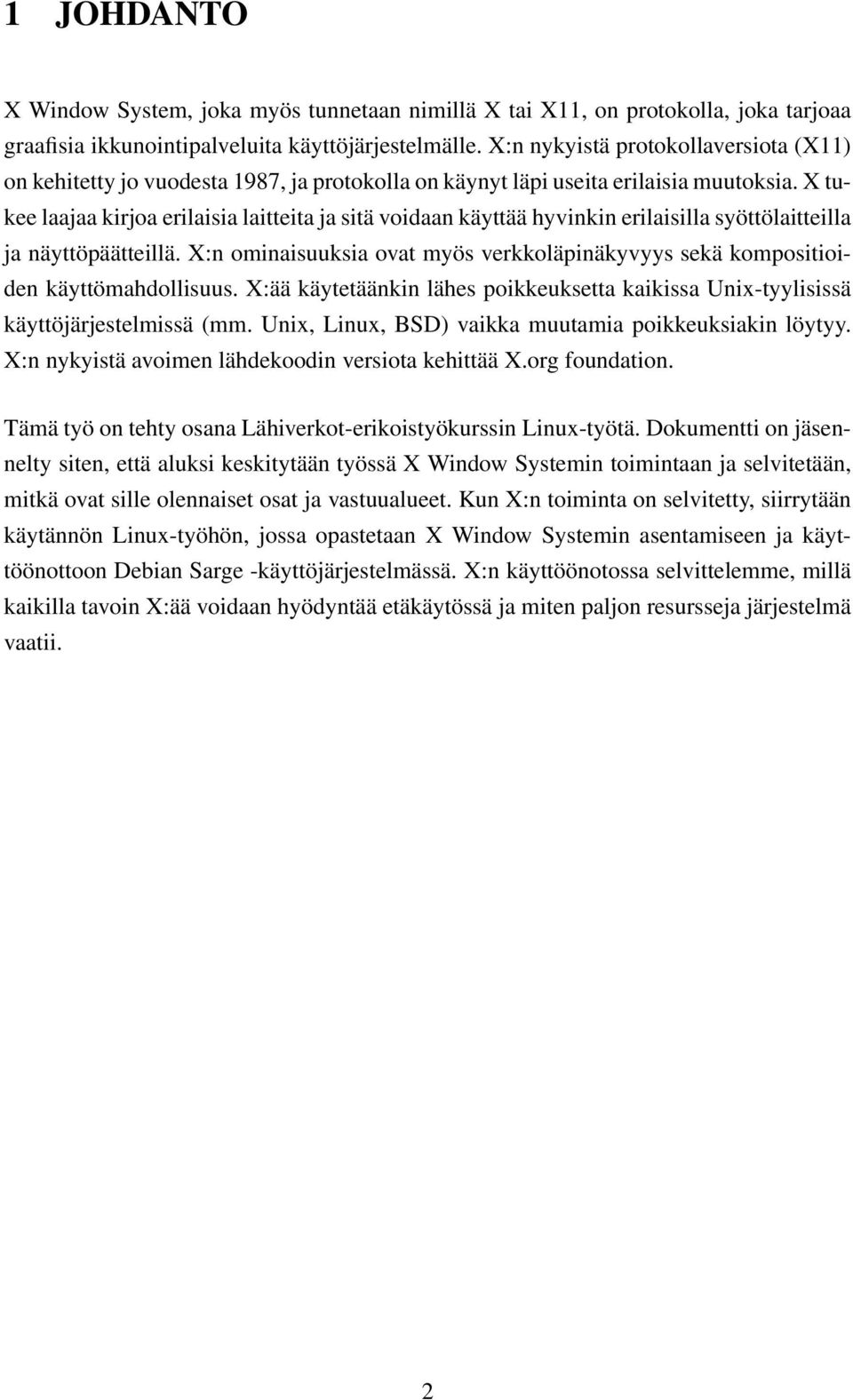 X tukee laajaa kirjoa erilaisia laitteita ja sitä voidaan käyttää hyvinkin erilaisilla syöttölaitteilla ja näyttöpäätteillä.