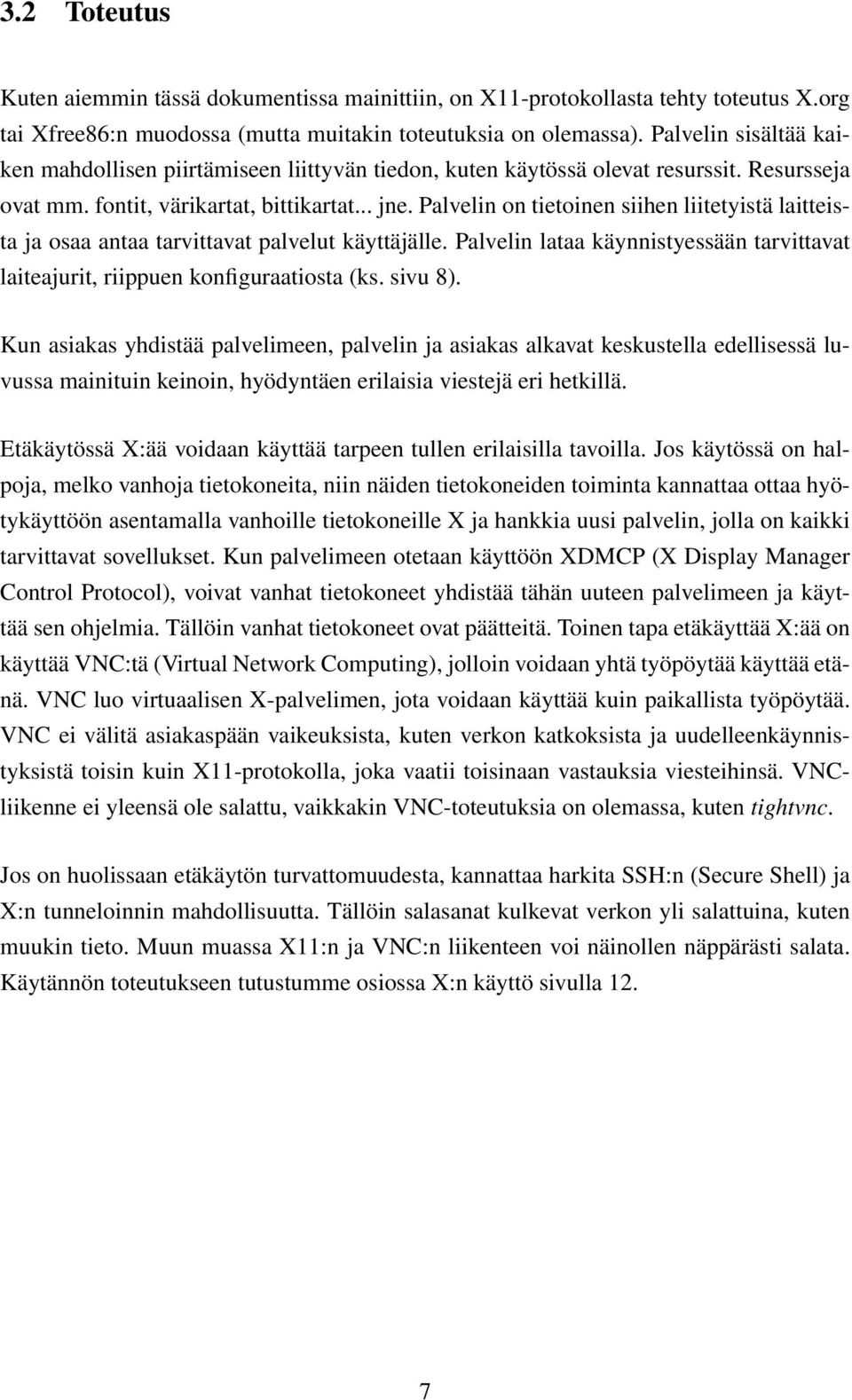 Palvelin on tietoinen siihen liitetyistä laitteista ja osaa antaa tarvittavat palvelut käyttäjälle. Palvelin lataa käynnistyessään tarvittavat laiteajurit, riippuen konfiguraatiosta (ks. sivu 8).