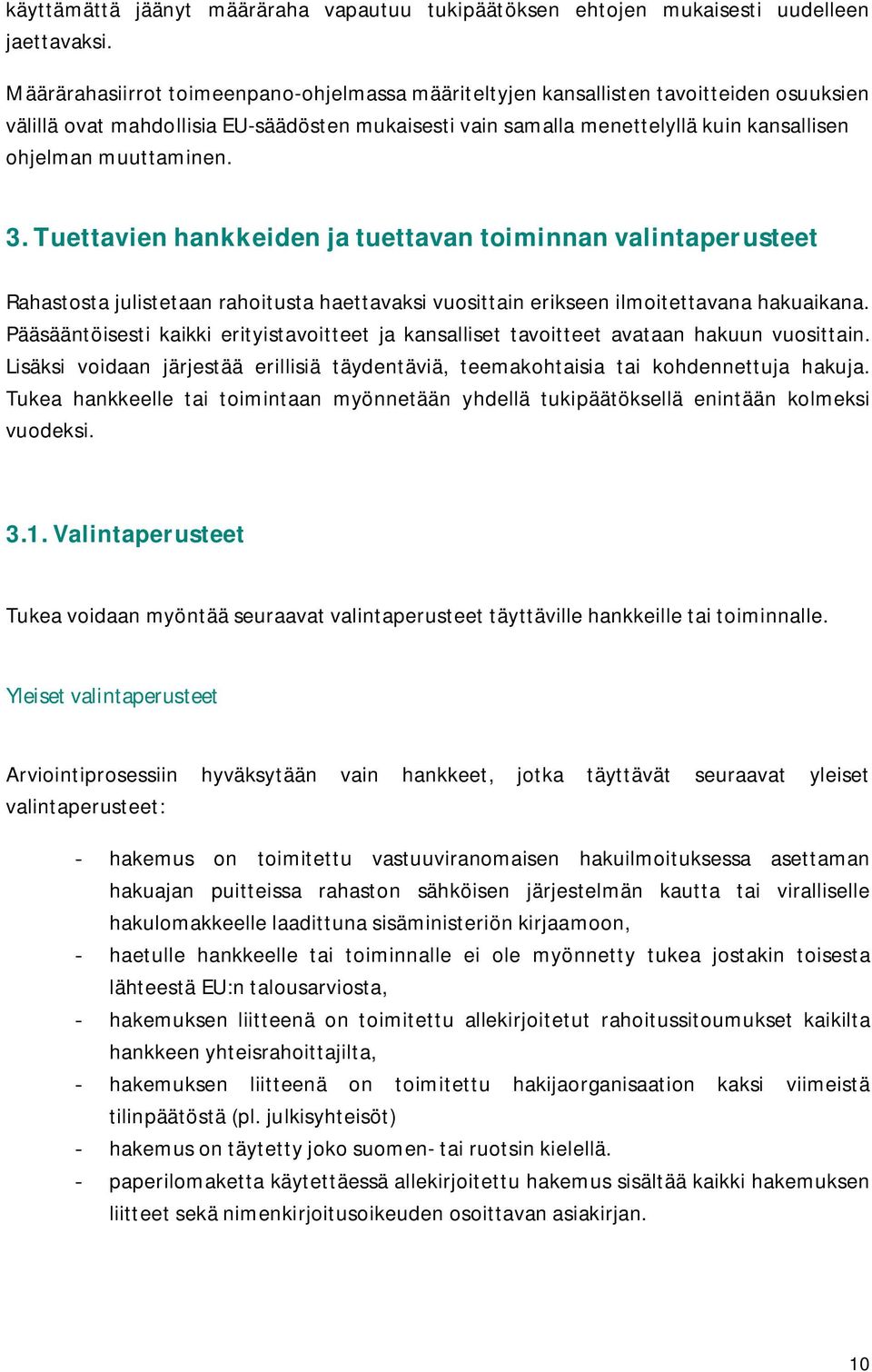 muuttaminen. 3.Tuettavienhankkeidenjatuettavantoiminnanvalintaperusteet Rahastosta julistetaan rahoitusta haettavaksi vuosittain erikseen ilmoitettavana hakuaikana.