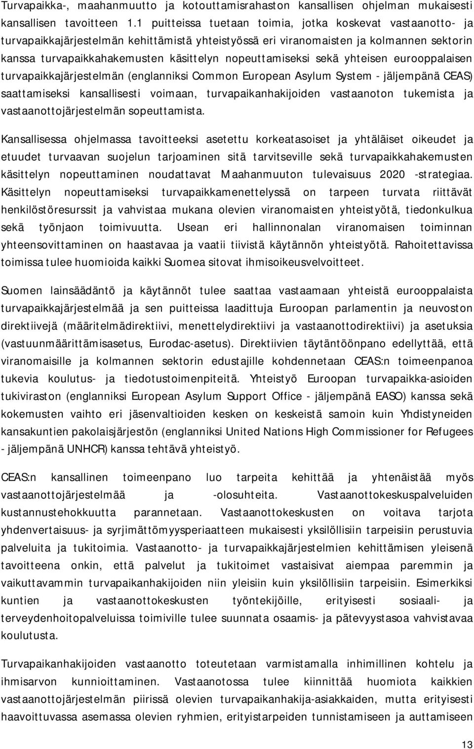 nopeuttamiseksi sekä yhteisen eurooppalaisen turvapaikkajärjestelmän (englanniksi Common European Asylum System - jäljempänä CEAS) saattamiseksi kansallisesti voimaan, turvapaikanhakijoiden