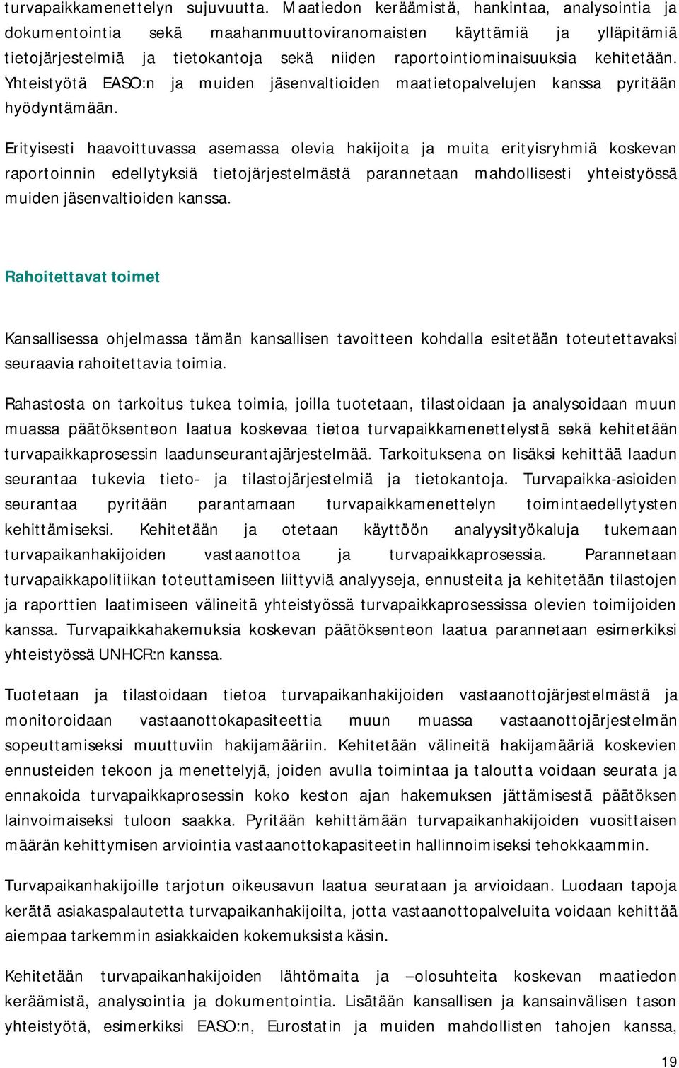 kehitetään. Yhteistyötä EASO:n ja muiden jäsenvaltioiden maatietopalvelujen kanssa pyritään hyödyntämään.