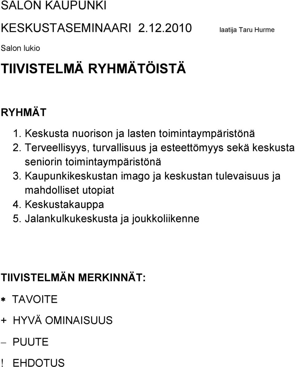 Terveellisyys, turvallisuus ja esteettömyys sekä keskusta seniorin toimintaympäristönä 3.