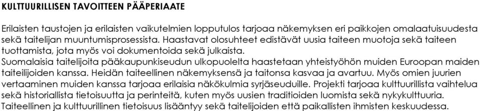 Suomalaisia taitelijoita pääkaupunkiseudun ulkopuolelta haastetaan yhteistyöhön muiden Euroopan maiden taiteilijoiden kanssa. Heidän taiteellinen näkemyksensä ja taitonsa kasvaa ja avartuu.