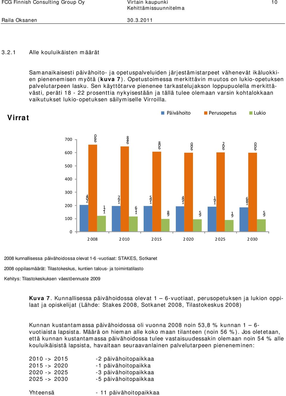 Opetustoimessa merkittävin muutos on lukio-opetuksen palvelutarpeen lasku.
