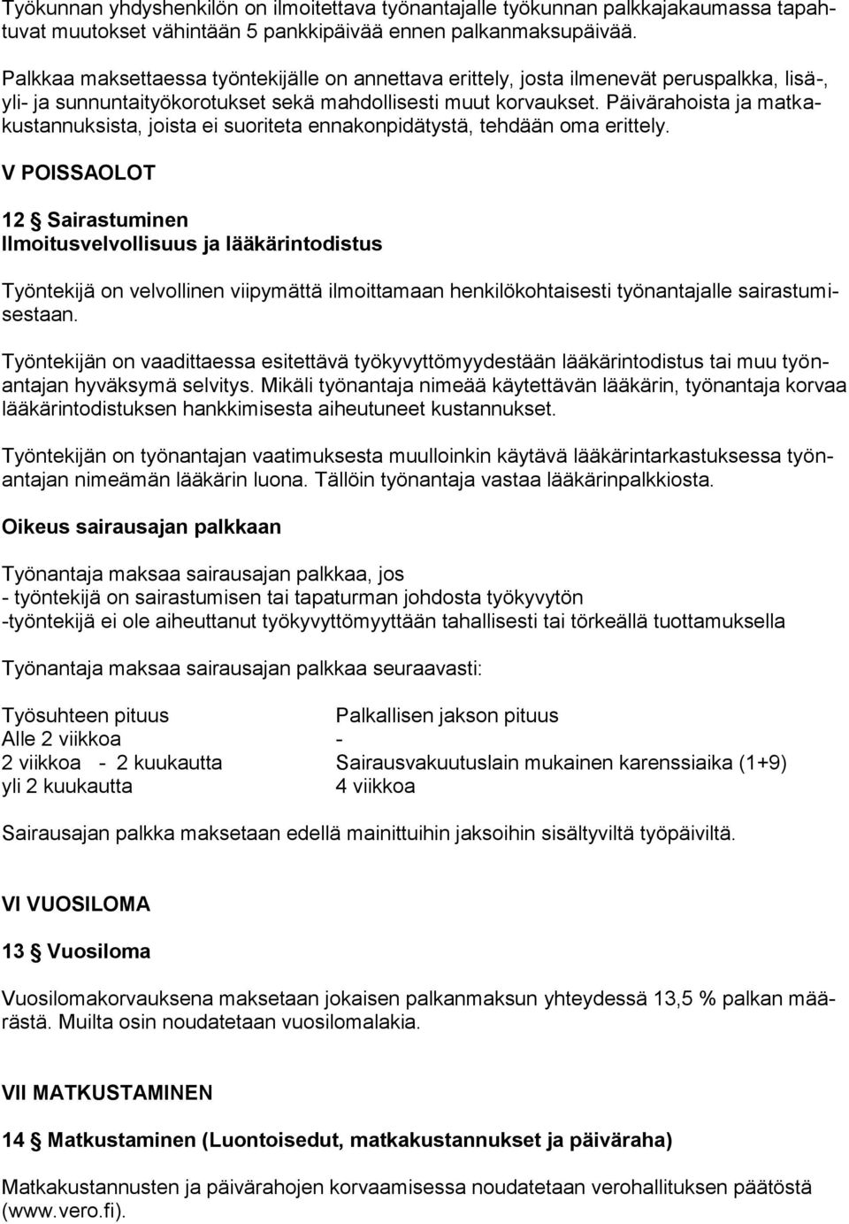 Päivärahoista ja matkakustannuksista, joista ei suoriteta ennakonpidätystä, tehdään oma erittely.