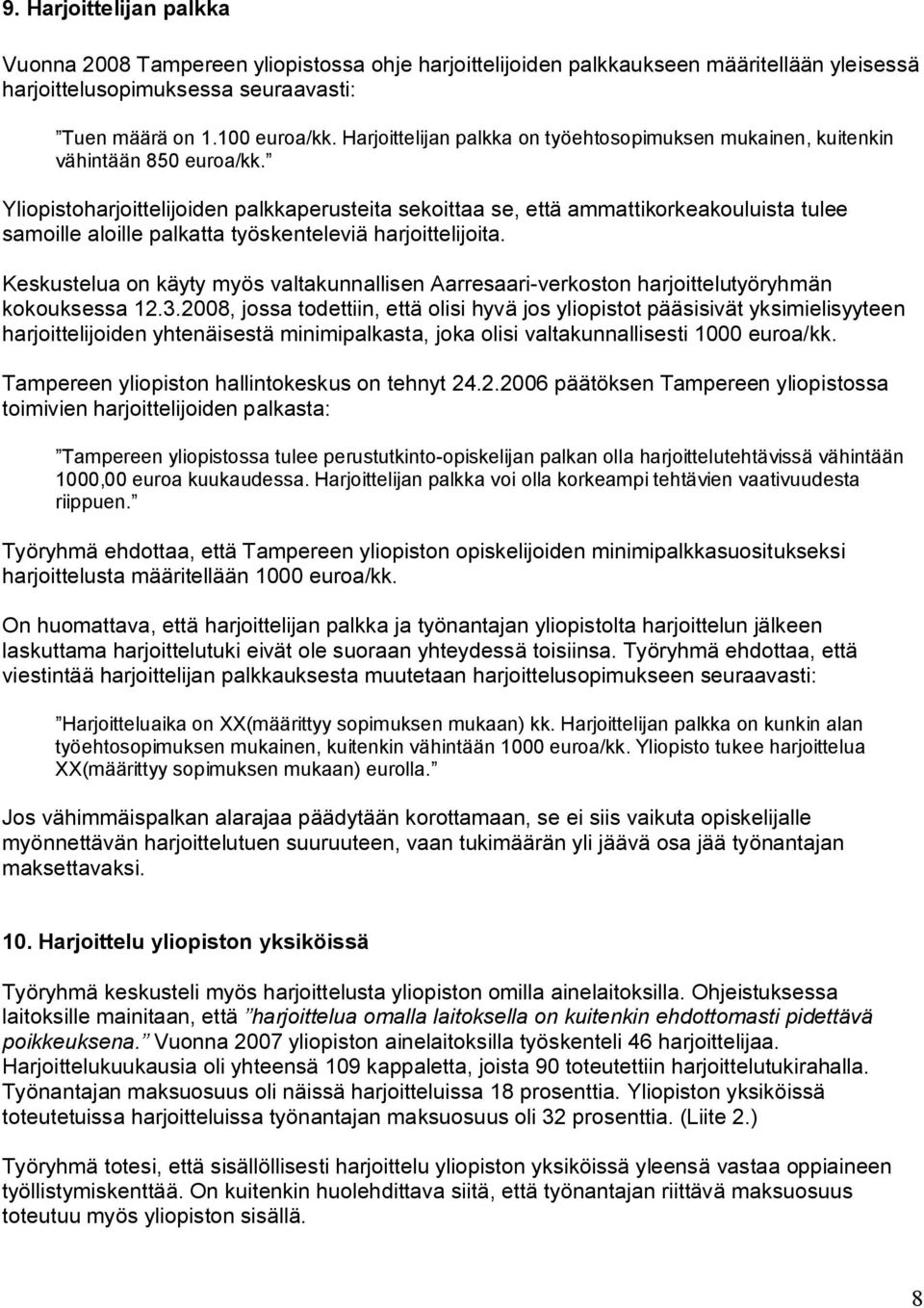 Yliopistoharjoittelijoiden palkkaperusteita sekoittaa se, että ammattikorkeakouluista tulee samoille aloille palkatta työskenteleviä harjoittelijoita.