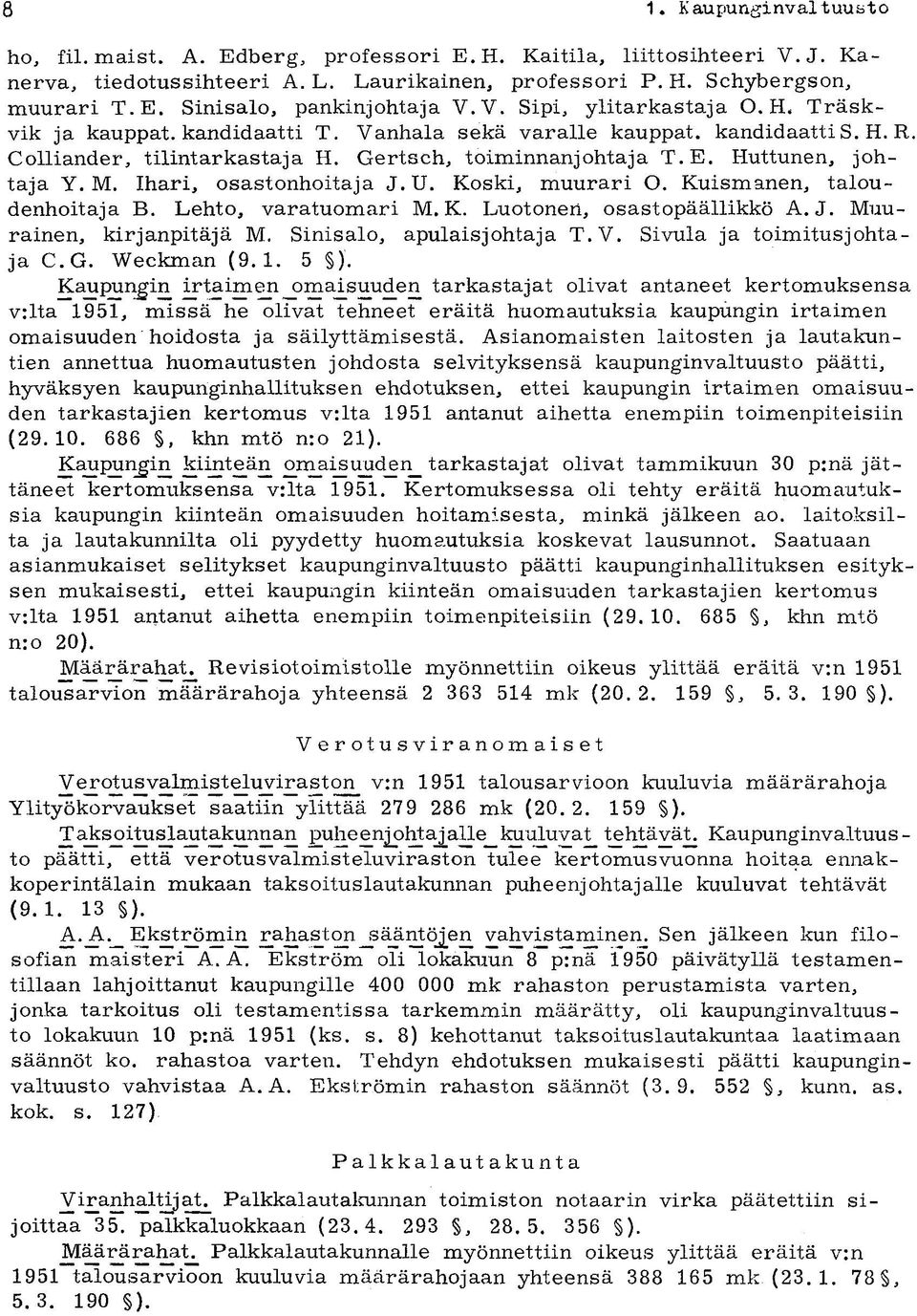 M. Ihari, osastonhoitaja J.U. Koski, muurari O. Kuismanen, taloudenhoitaja B. Lehto, varatuomari M. K. Luotonen, osastopäällikkö A.J. Muuramen, kirjanpitäjä M. Sinisalo, apulaisjohtaja T.V.