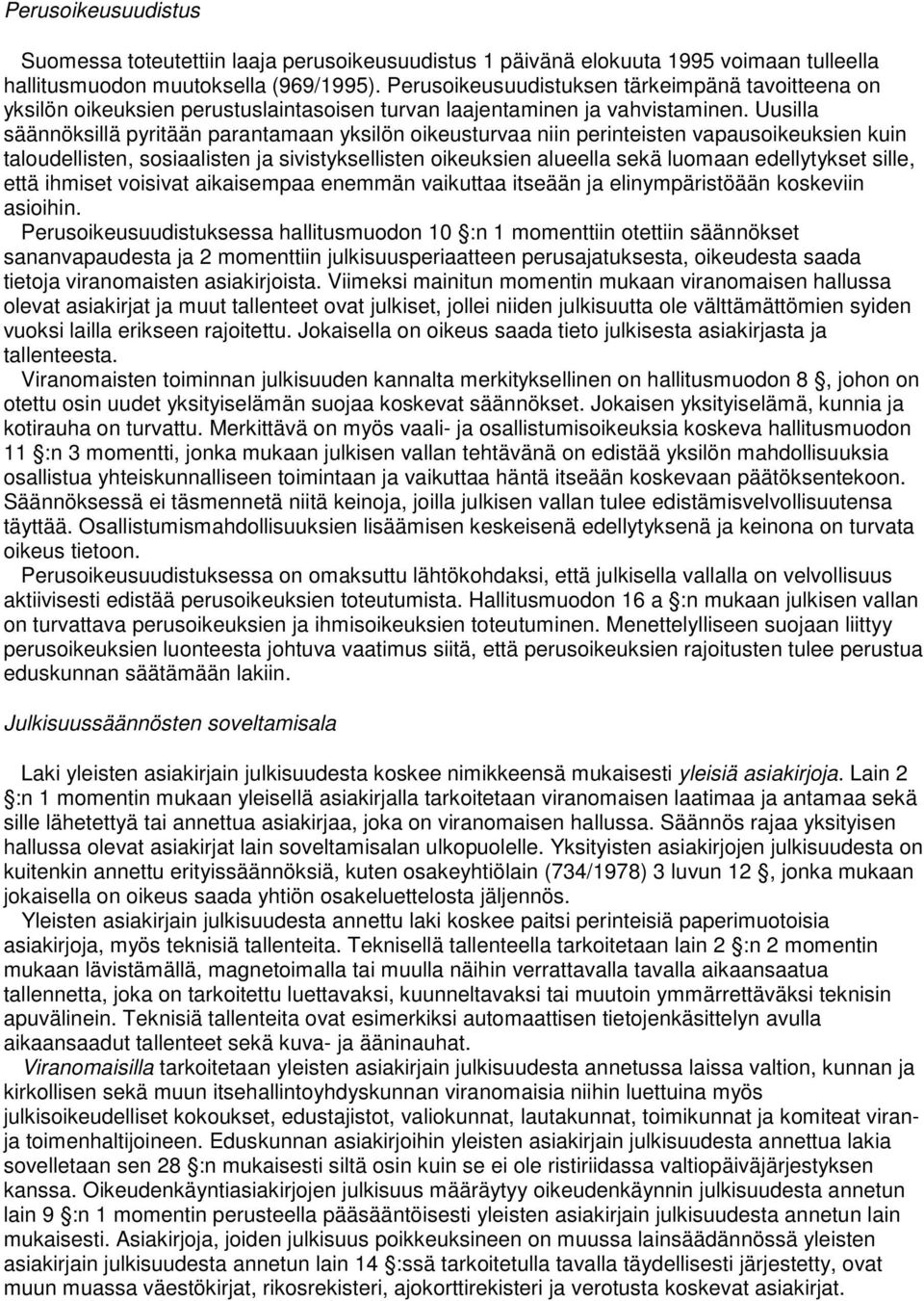 Uusilla säännöksillä pyritään parantamaan yksilön oikeusturvaa niin perinteisten vapausoikeuksien kuin taloudellisten, sosiaalisten ja sivistyksellisten oikeuksien alueella sekä luomaan edellytykset