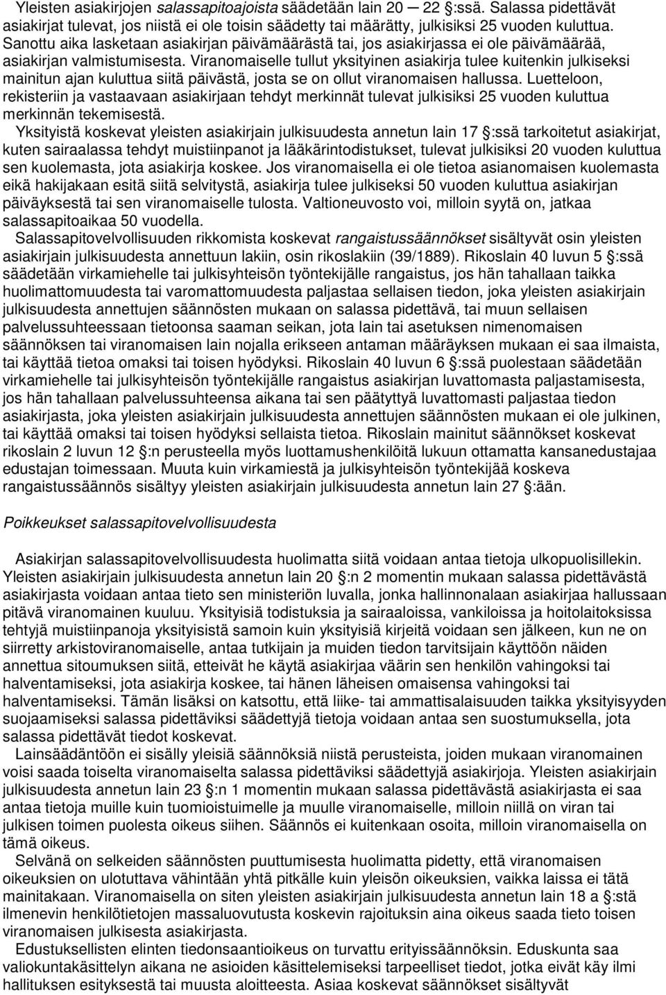 Viranomaiselle tullut yksityinen asiakirja tulee kuitenkin julkiseksi mainitun ajan kuluttua siitä päivästä, josta se on ollut viranomaisen hallussa.