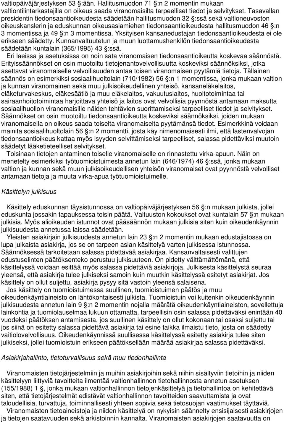 momentissa ja 49 :n 3 momentissa. Yksityisen kansanedustajan tiedonsaantioikeudesta ei ole erikseen säädetty.