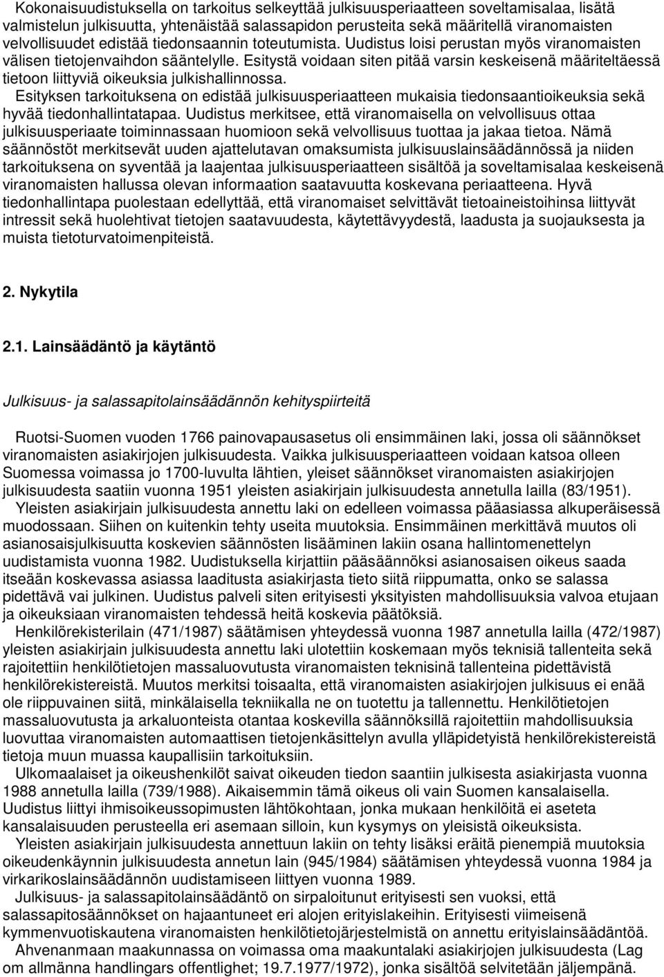 Esitystä voidaan siten pitää varsin keskeisenä määriteltäessä tietoon liittyviä oikeuksia julkishallinnossa.