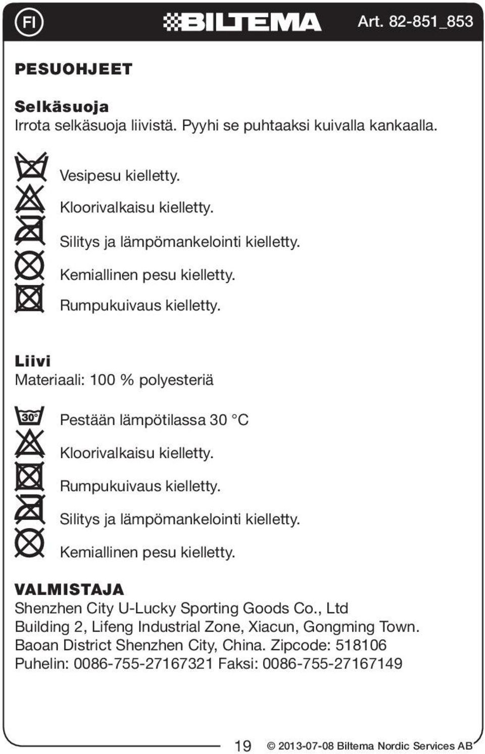 Liivi Materiaali: 100 % polyesteriä Pestään lämpötilassa 30 C Kloorivalkaisu kielletty. Rumpukuivaus kielletty. Silitys ja lämpömankelointi kielletty.