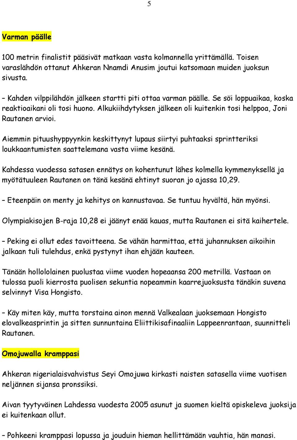 Aiemmin pituushyppyynkin keskittynyt lupaus siirtyi puhtaaksi sprintteriksi loukkaantumisten saattelemana vasta viime kesänä.