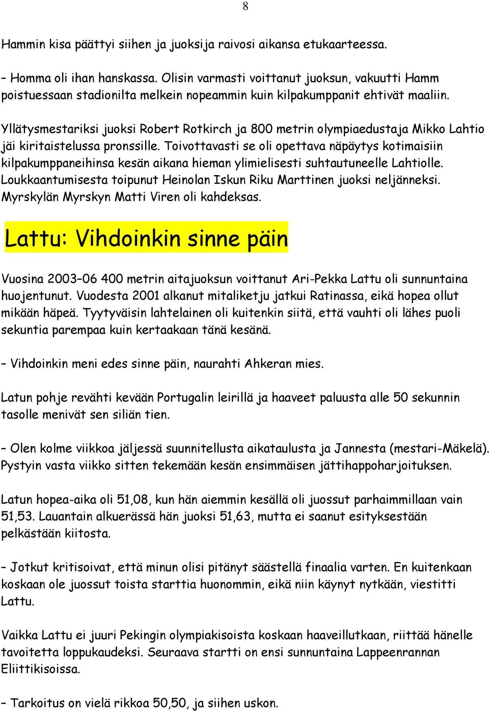 Yllätysmestariksi juoksi Robert Rotkirch ja 800 metrin olympiaedustaja Mikko Lahtio jäi kiritaistelussa pronssille.
