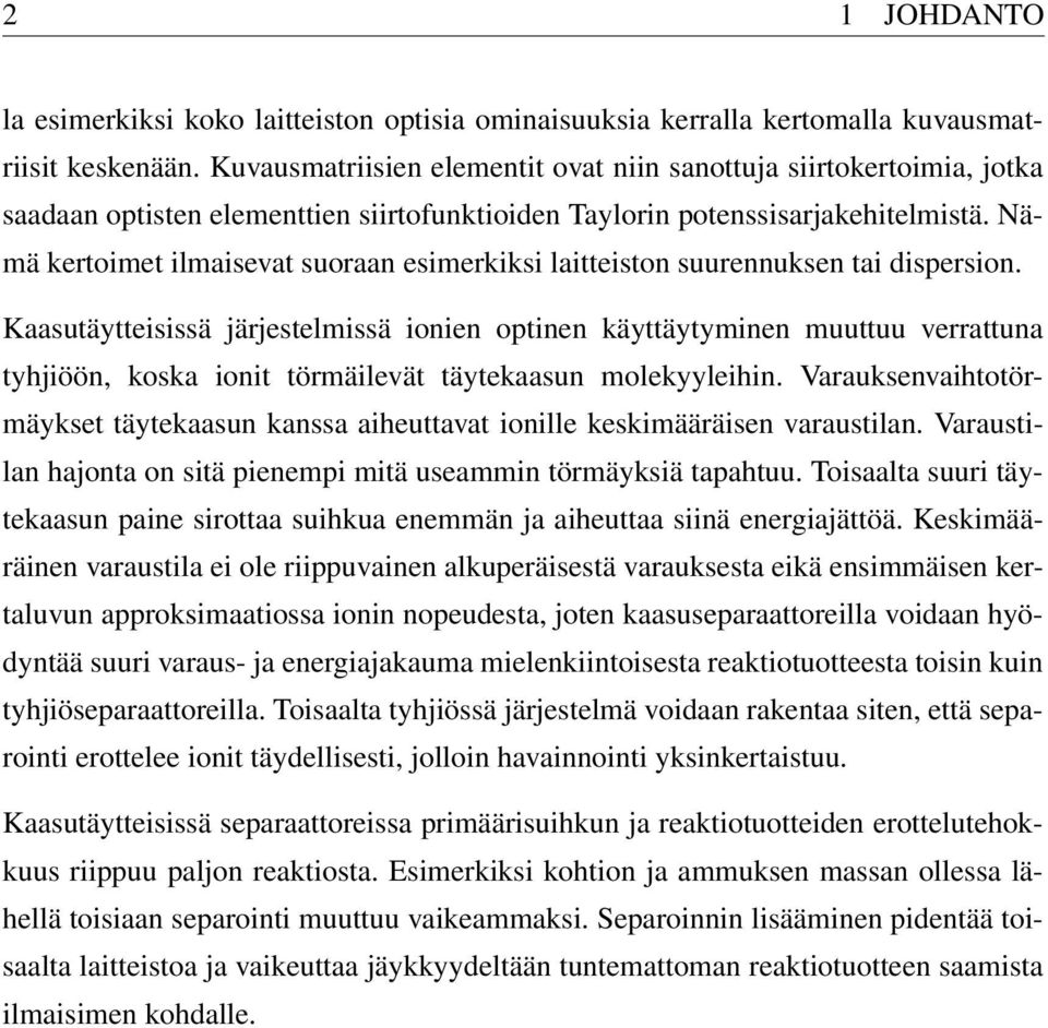 Nämä kertoimet ilmaisevat suoraan esimerkiksi laitteiston suurennuksen tai dispersion.