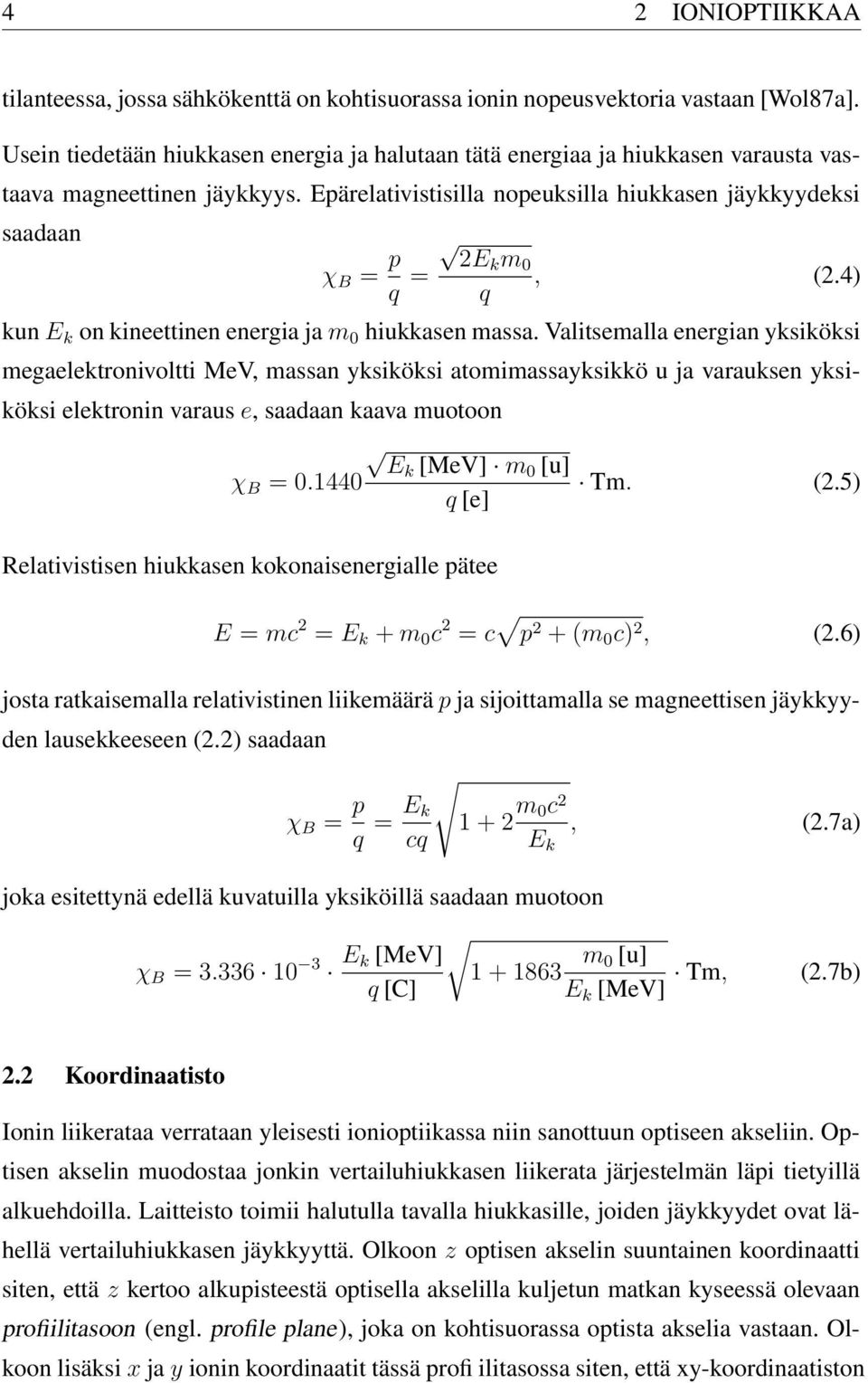 Epärelativistisilla nopeuksilla hiukkasen jäykkyydeksi saadaan χ B = p q = 2Ek m 0, (2.4) q kun E k on kineettinen energia ja m 0 hiukkasen massa.