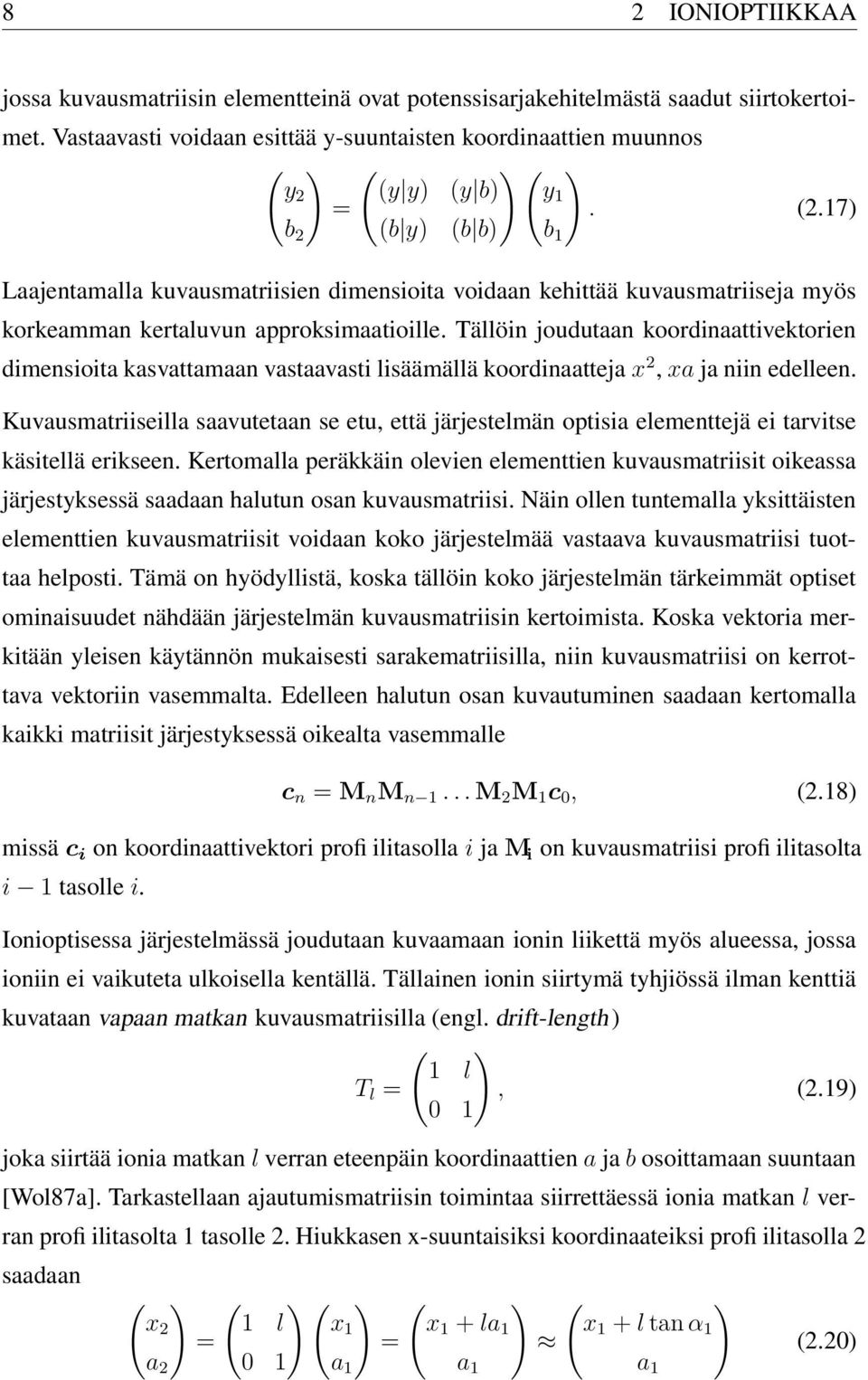 17) (b y) (b b) b 2 Laajentamalla kuvausmatriisien dimensioita voidaan kehittää kuvausmatriiseja myös korkeamman kertaluvun approksimaatioille.