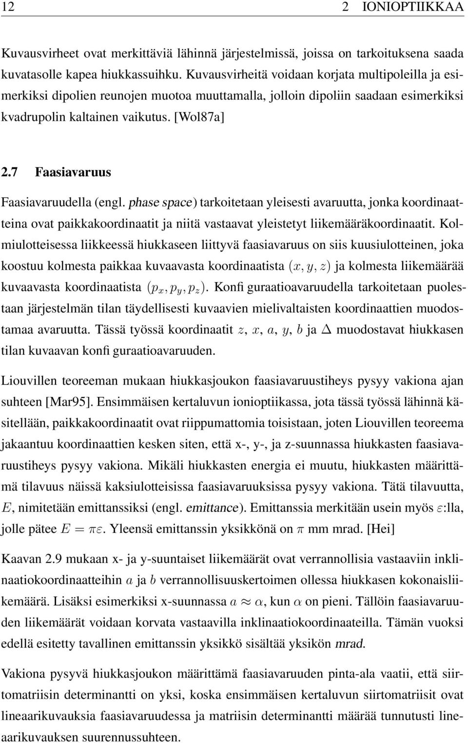 7 Faasiavaruus Faasiavaruudella (engl. phase space) tarkoitetaan yleisesti avaruutta, jonka koordinaatteina ovat paikkakoordinaatit ja niitä vastaavat yleistetyt liikemääräkoordinaatit.