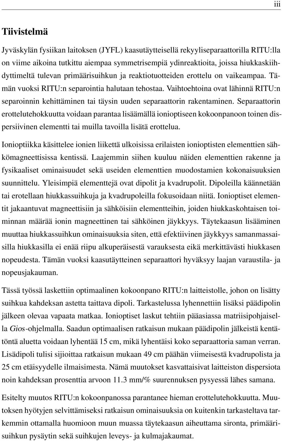 Vaihtoehtoina ovat lähinnä RITU:n separoinnin kehittäminen tai täysin uuden separaattorin rakentaminen.