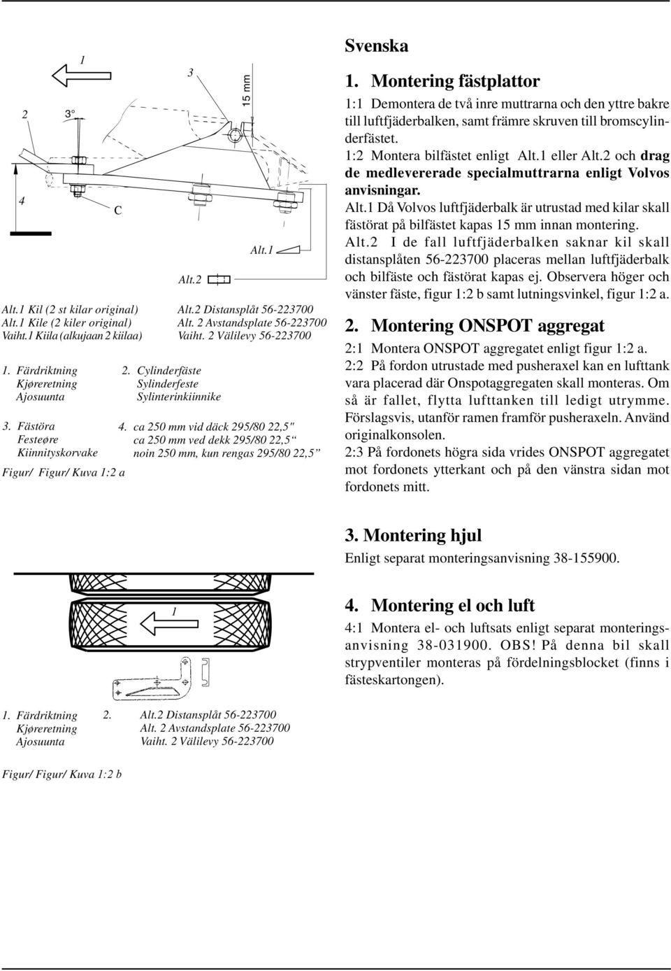 ca 250 mm vid däck 295/80 22,5" ca 250 mm ved dekk 295/80 22,5 noin 250 mm, kun rengas 295/80 22,5 Svenska 1.