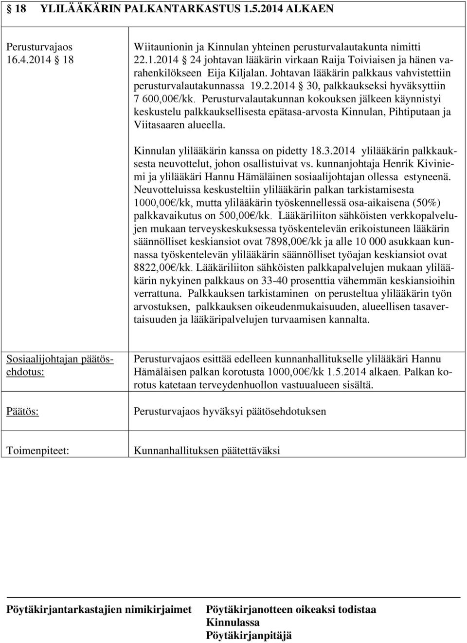 Perusturvalautakunnan kokouksen jälkeen käynnistyi keskustelu palkkauksellisesta epätasa-arvosta Kinnulan, Pihtiputaan ja Viitasaaren alueella. Kinnulan ylilääkärin kanssa on pidetty 18.3.