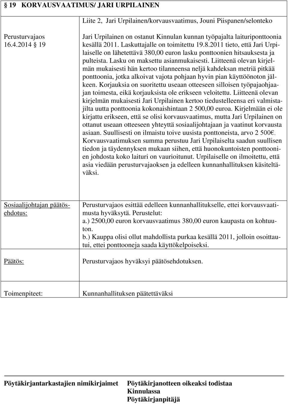 2011 tieto, että Jari Urpilaiselle on lähetettävä 380,00 euron lasku ponttoonien hitsauksesta ja pulteista. Lasku on maksettu asianmukaisesti.