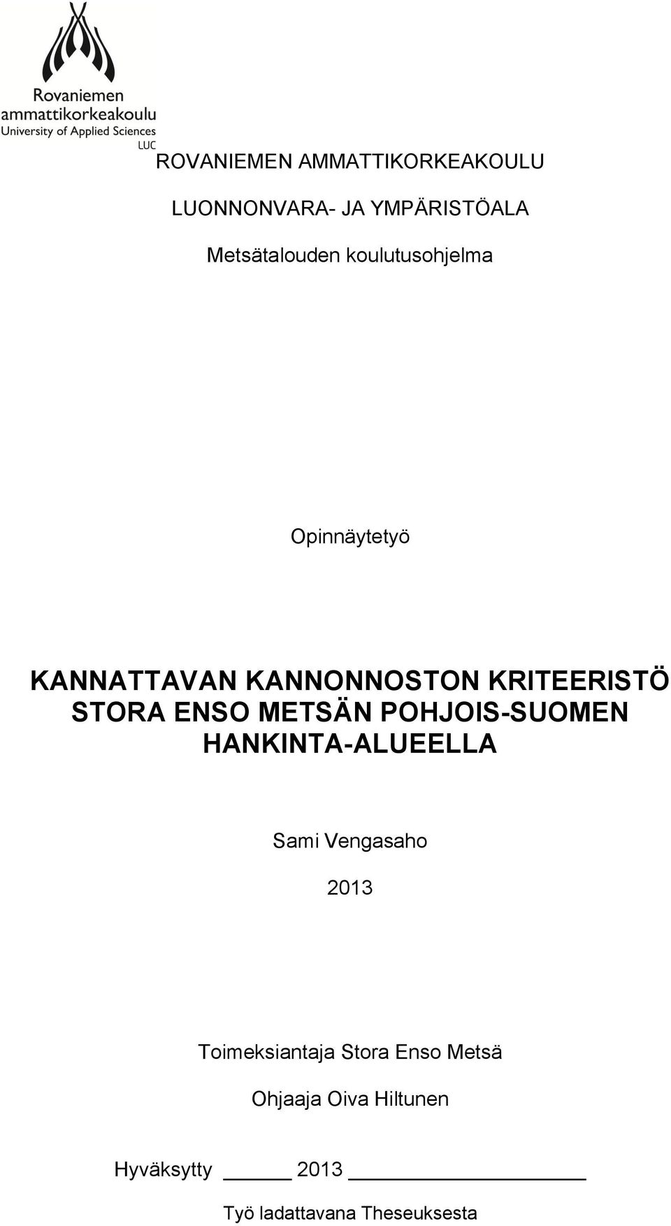 METSÄN POHJOIS-SUOMEN HANKINTA-ALUEELLA Sami Vengasaho 2013 Toimeksiantaja