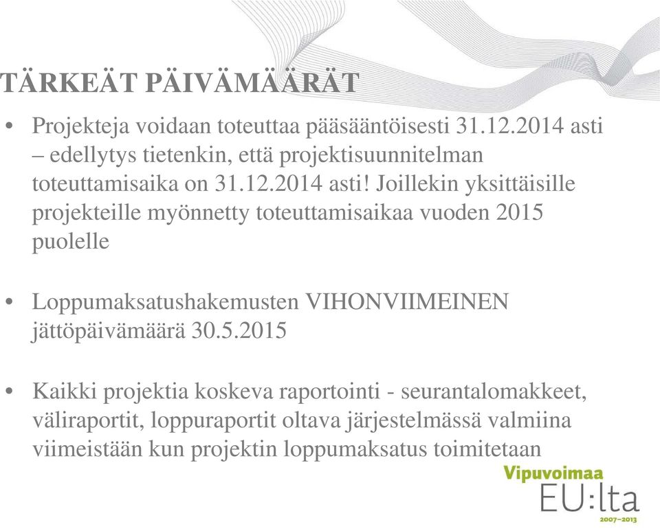 edellytys tietenkin, että projektisuunnitelman toteuttamisaika on 31.12.2014 asti!