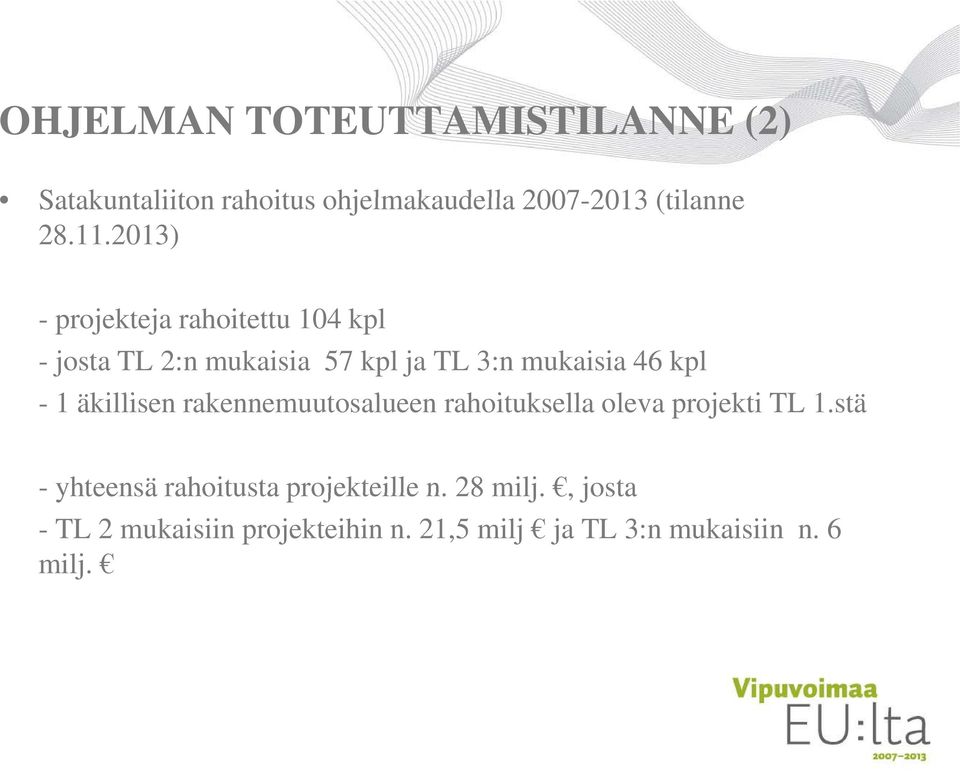 1 äkillisen rakennemuutosalueen rahoituksella oleva projekti TL 1.