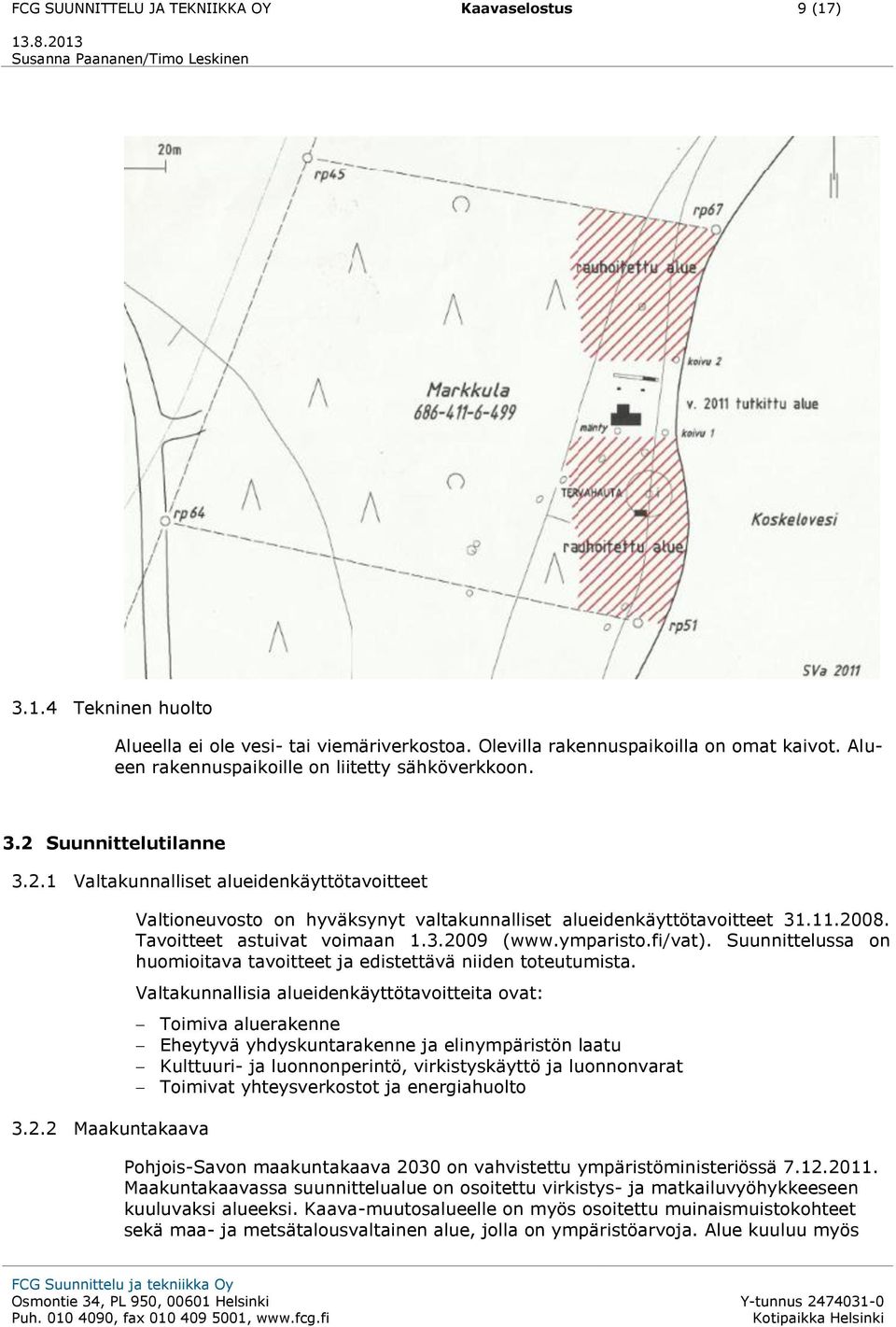 11.2008. Tavoitteet astuivat voimaan 1.3.2009 (www.ymparisto.fi/vat). Suunnittelussa on huomioitava tavoitteet ja edistettävä niiden toteutumista.