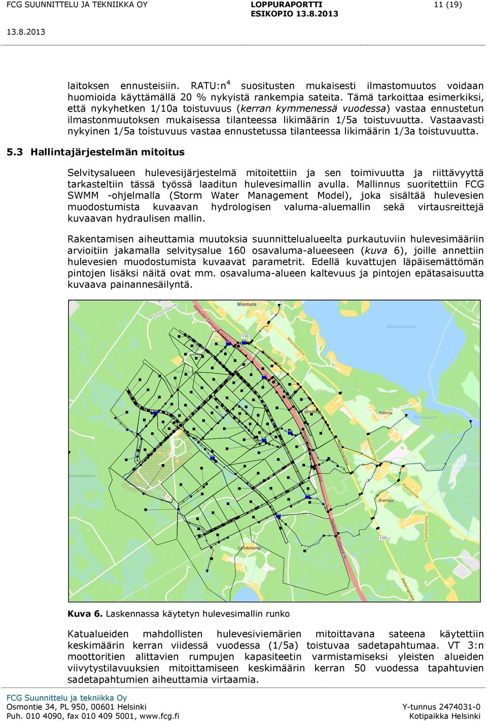 Vastaavasti nykyinen 1/5a toistuvuus vastaa ennustetussa tilanteessa likimäärin 1/3a toistuvuutta. 5.