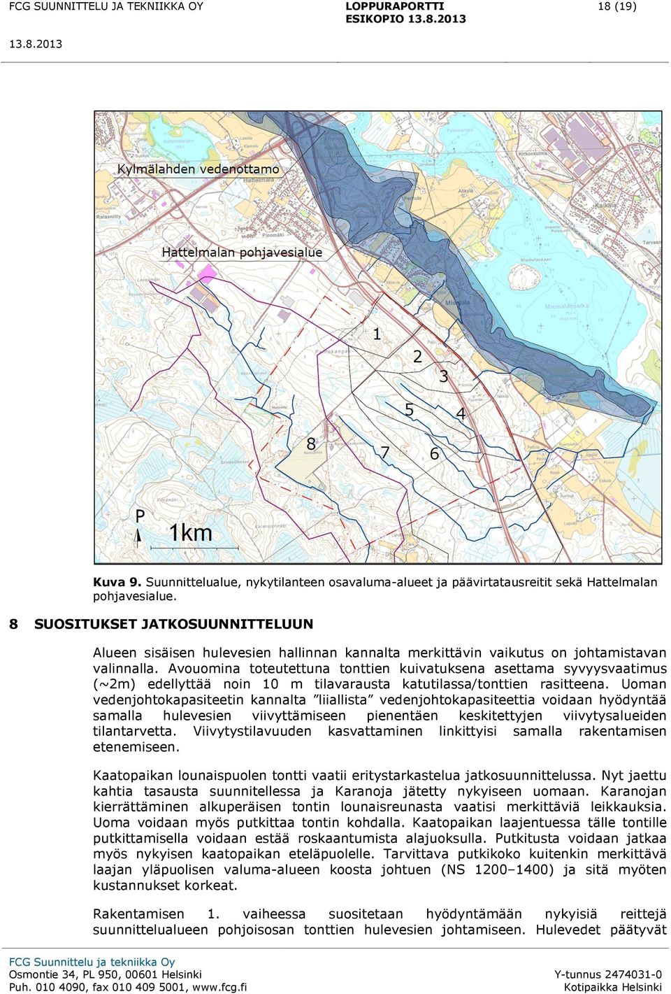 Avouomina toteutettuna tonttien kuivatuksena asettama syvyysvaatimus (~2m) edellyttää noin 10 m tilavarausta katutilassa/tonttien rasitteena.