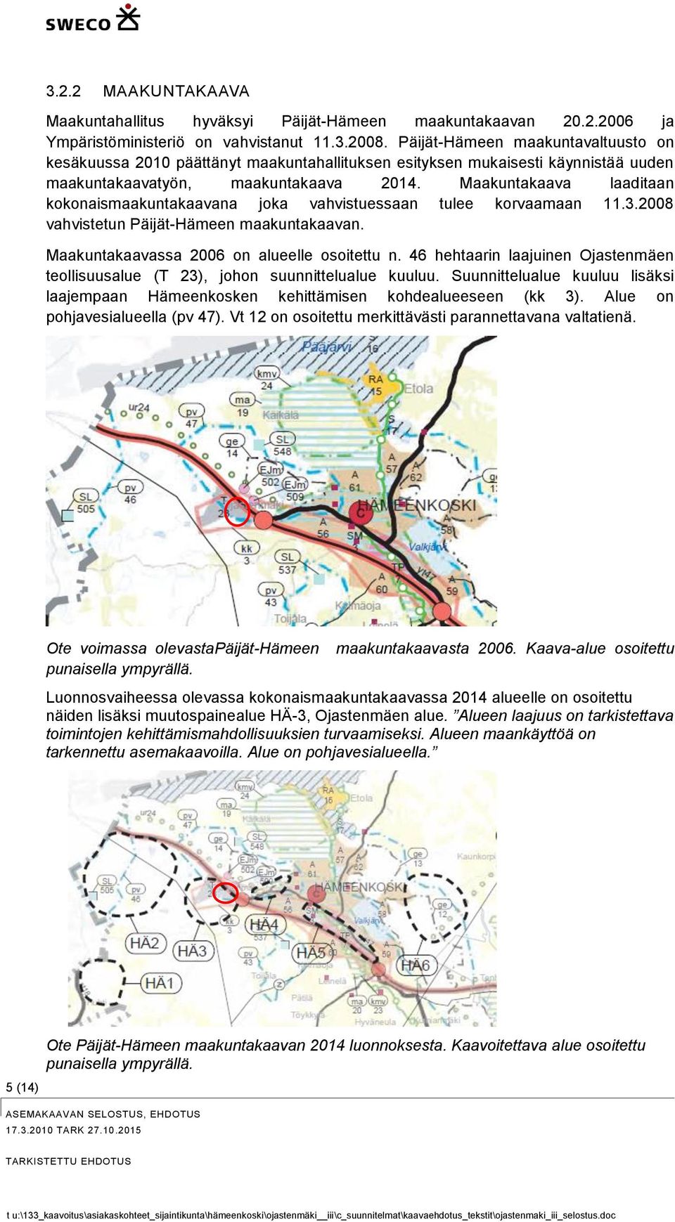 Maakuntakaava laaditaan kokonaismaakuntakaavana joka vahvistuessaan tulee korvaamaan 11.3.2008 vahvistetun Päijät-Hämeen maakuntakaavan. Maakuntakaavassa 2006 on alueelle osoitettu n.