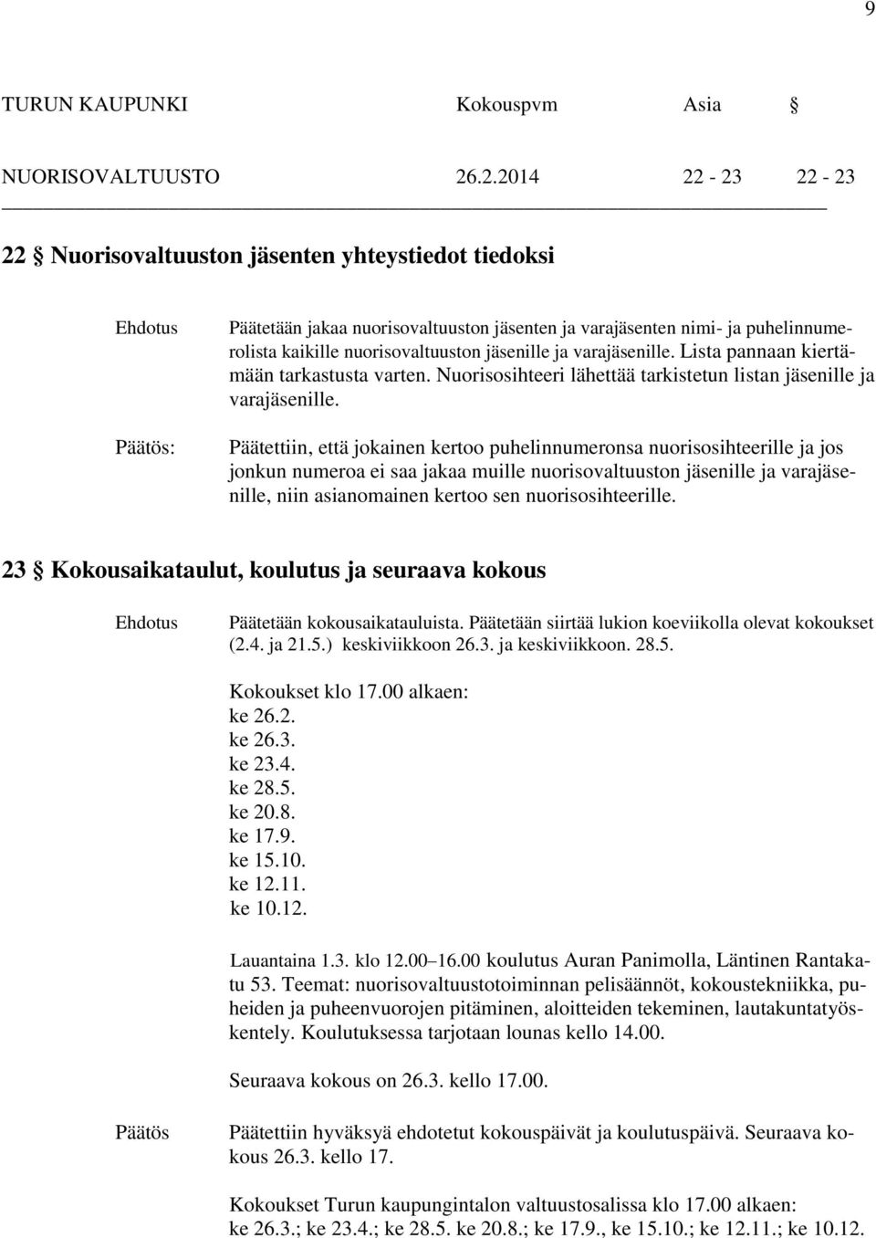 ja varajäsenille. Lista pannaan kiertämään tarkastusta varten. Nuorisosihteeri lähettää tarkistetun listan jäsenille ja varajäsenille.