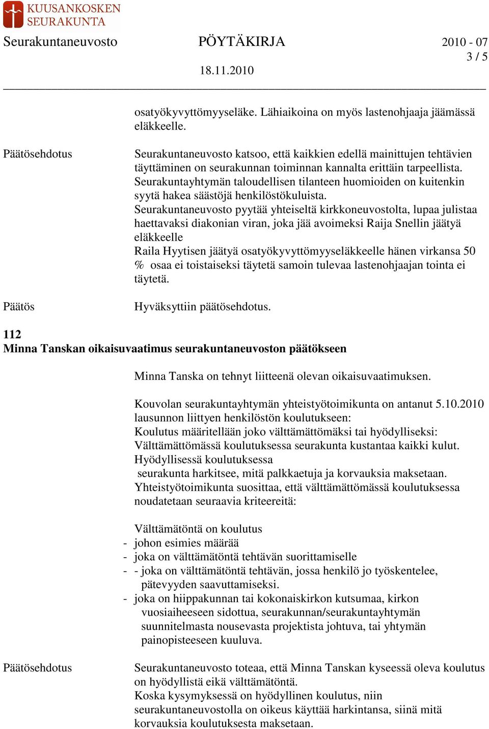Seurakuntayhtymän taloudellisen tilanteen huomioiden on kuitenkin syytä hakea säästöjä henkilöstökuluista.
