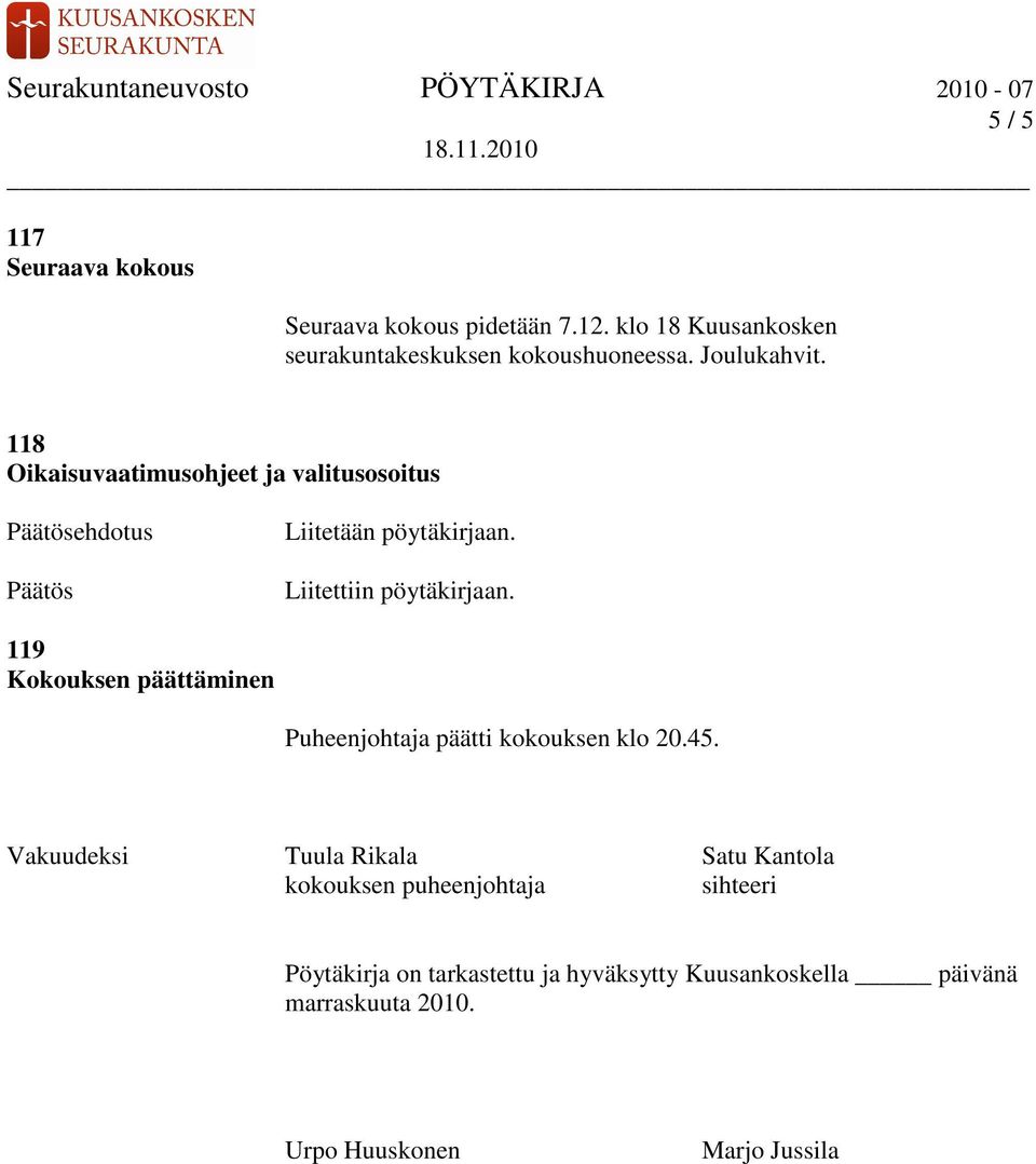 119 Kokouksen päättäminen Puheenjohtaja päätti kokouksen klo 20.45.