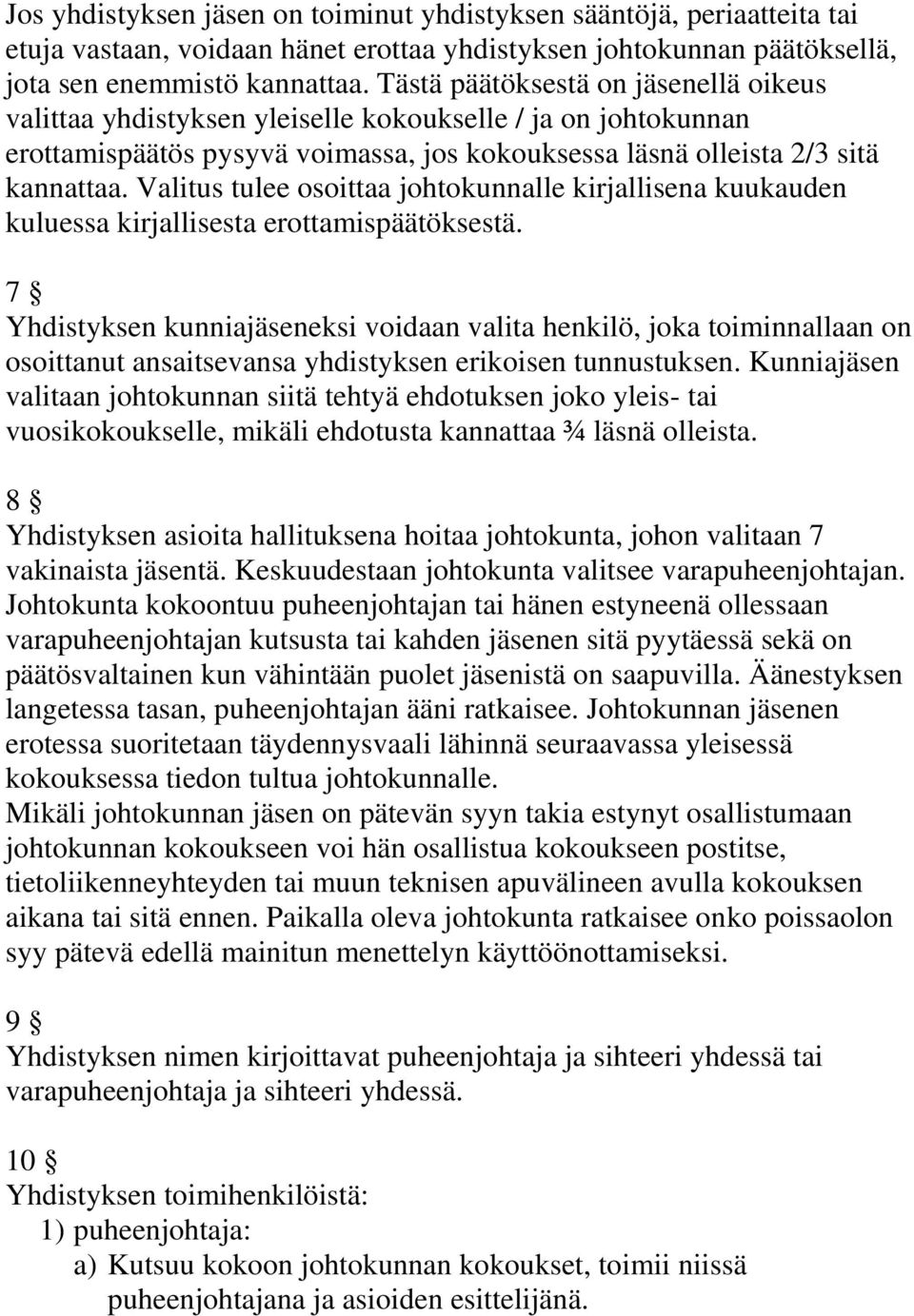 Valitus tulee osoittaa johtokunnalle kirjallisena kuukauden kuluessa kirjallisesta erottamispäätöksestä.