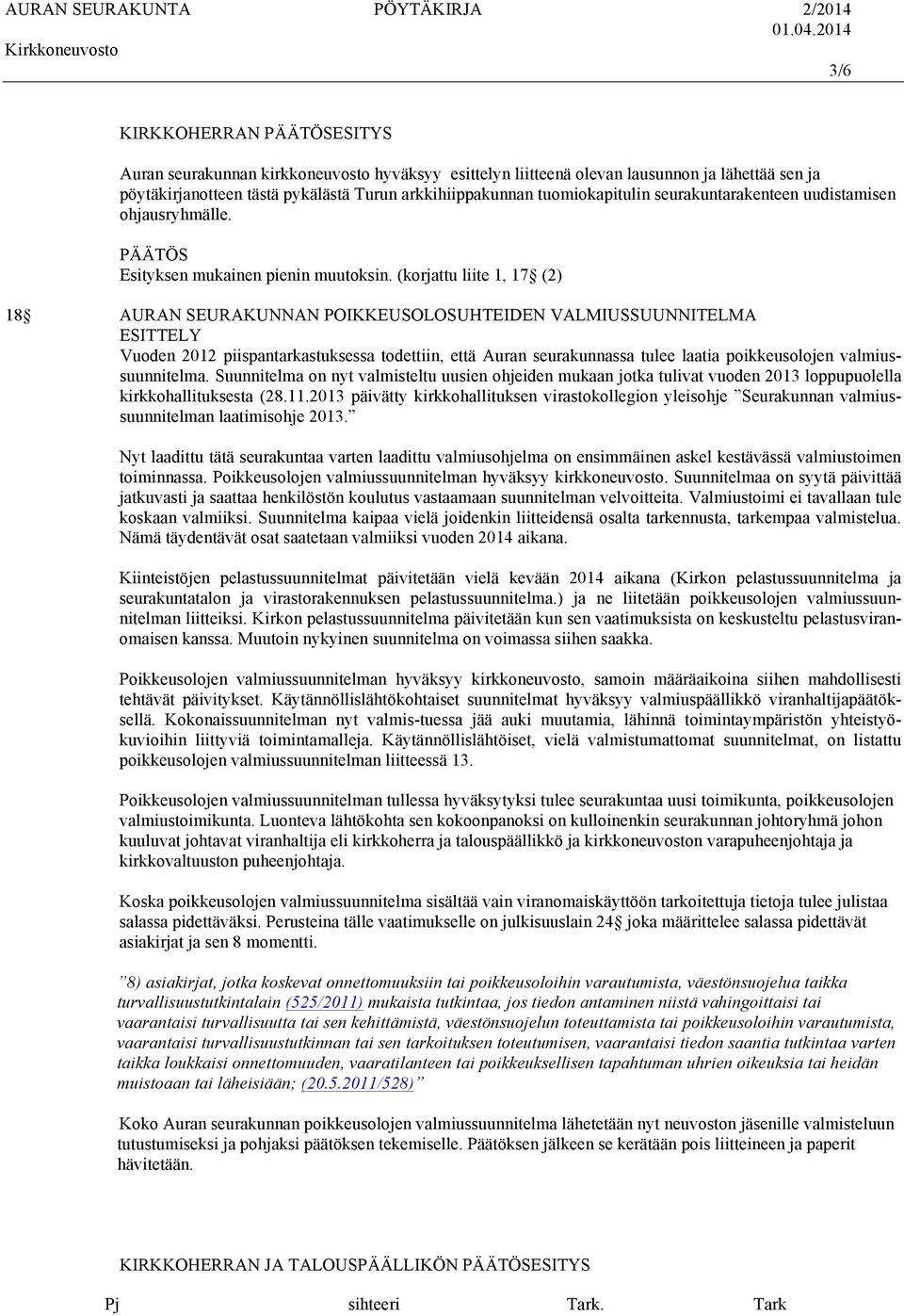 (korjattu liite 1, 17 (2) 18 AURAN SEURAKUNNAN POIKKEUSOLOSUHTEIDEN VALMIUSSUUNNITELMA Vuoden 2012 piispantarkastuksessa todettiin, että Auran seurakunnassa tulee laatia poikkeusolojen