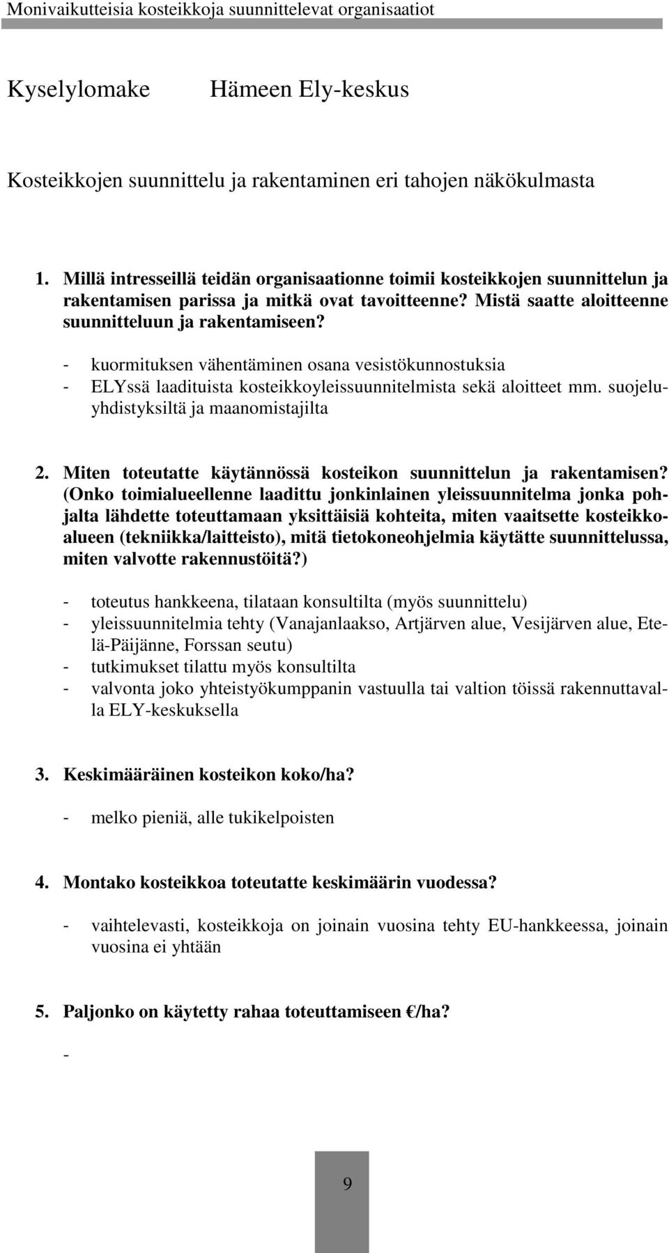 - kuormituksen vähentäminen osana vesistökunnostuksia - ELYssä laadituista kosteikkoyleissuunnitelmista sekä aloitteet mm. suojeluyhdistyksiltä ja maanomistajilta 2.