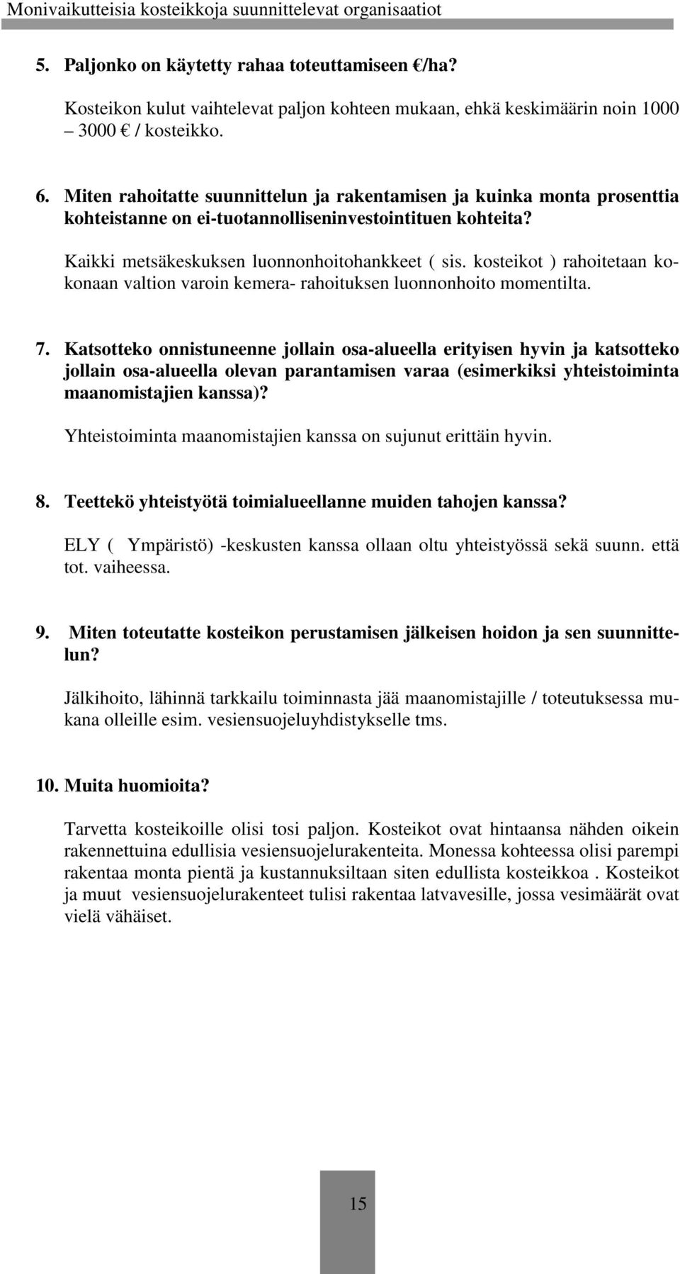 kosteikot ) rahoitetaan kokonaan valtion varoin kemera- rahoituksen luonnonhoito momentilta. 7.