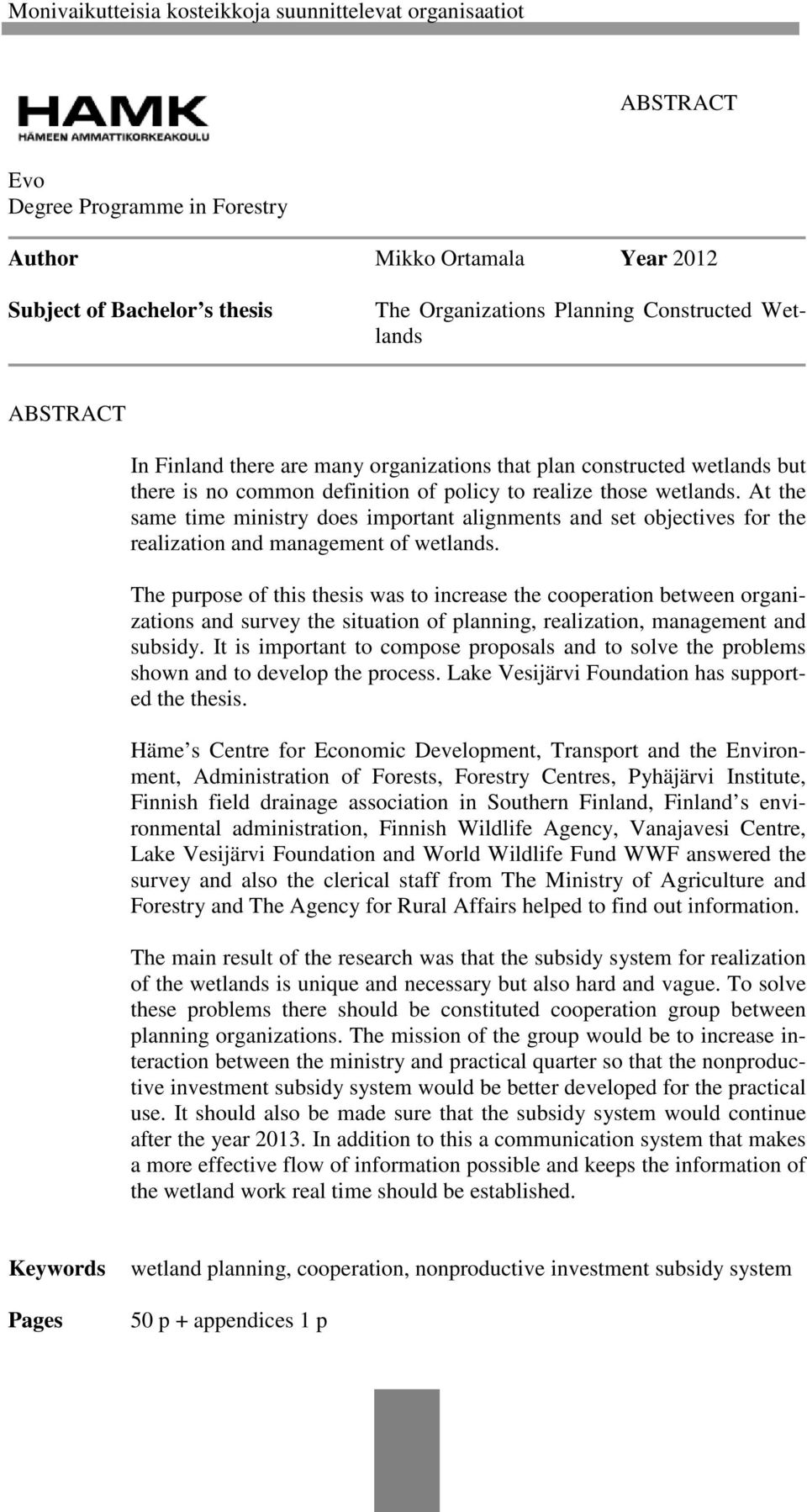 At the same time ministry does important alignments and set objectives for the realization and management of wetlands.