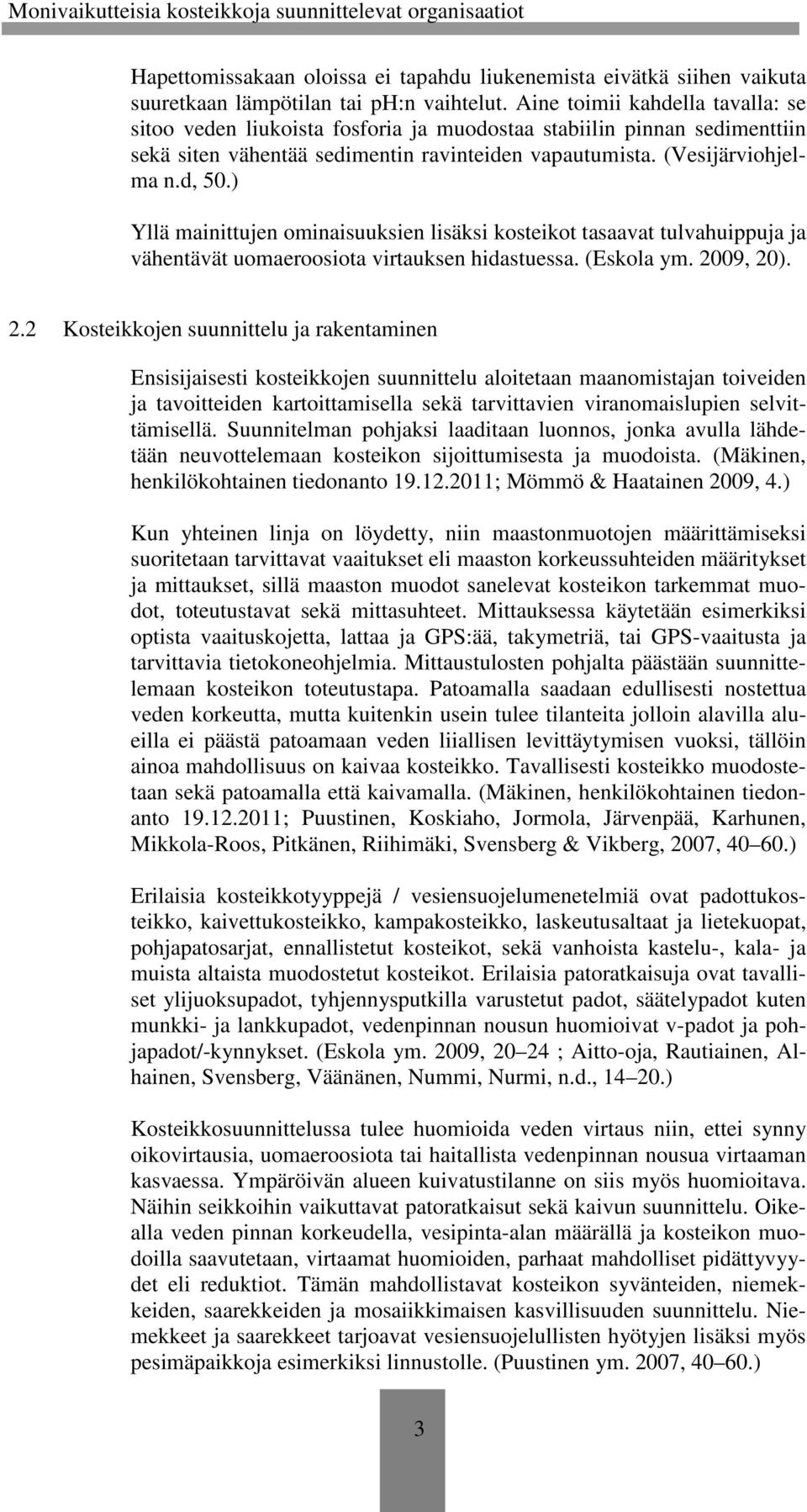 ) Yllä mainittujen ominaisuuksien lisäksi kosteikot tasaavat tulvahuippuja ja vähentävät uomaeroosiota virtauksen hidastuessa. (Eskola ym. 20