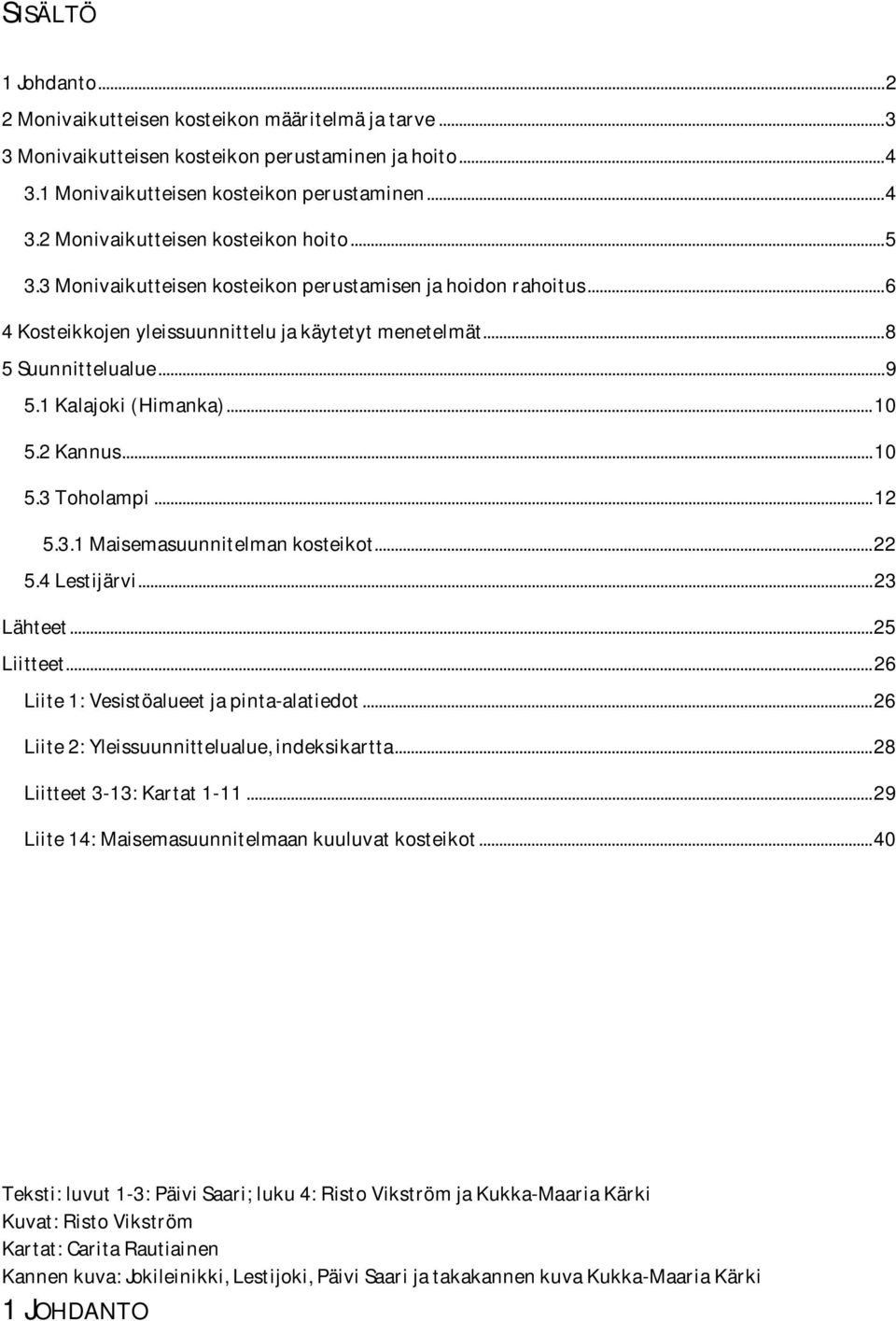 .. 10 5.3 Toholampi... 12 5.3.1 Maisemasuunnitelman kosteikot... 22 5.4 Lestijärvi... 23 Lähteet... 25 Liitteet... 26 Liite 1: Vesistöalueet ja pinta-alatiedot.