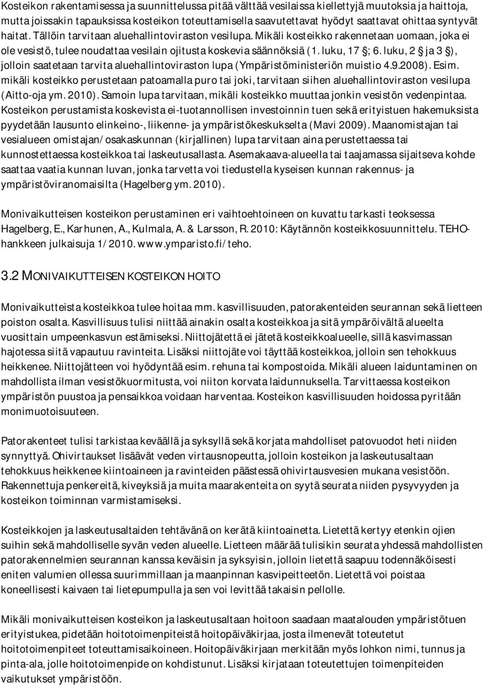 luku, 2 ja 3 ), jolloin saatetaan tarvita aluehallintoviraston lupa (Ympäristöministeriön muistio 4.9.2008). Esim.