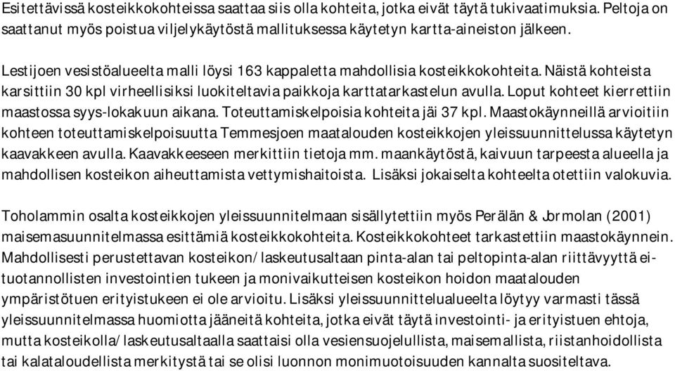 Loput kohteet kierrettiin maastossa syys-lokakuun aikana. Toteuttamiskelpoisia kohteita jäi 37 kpl.