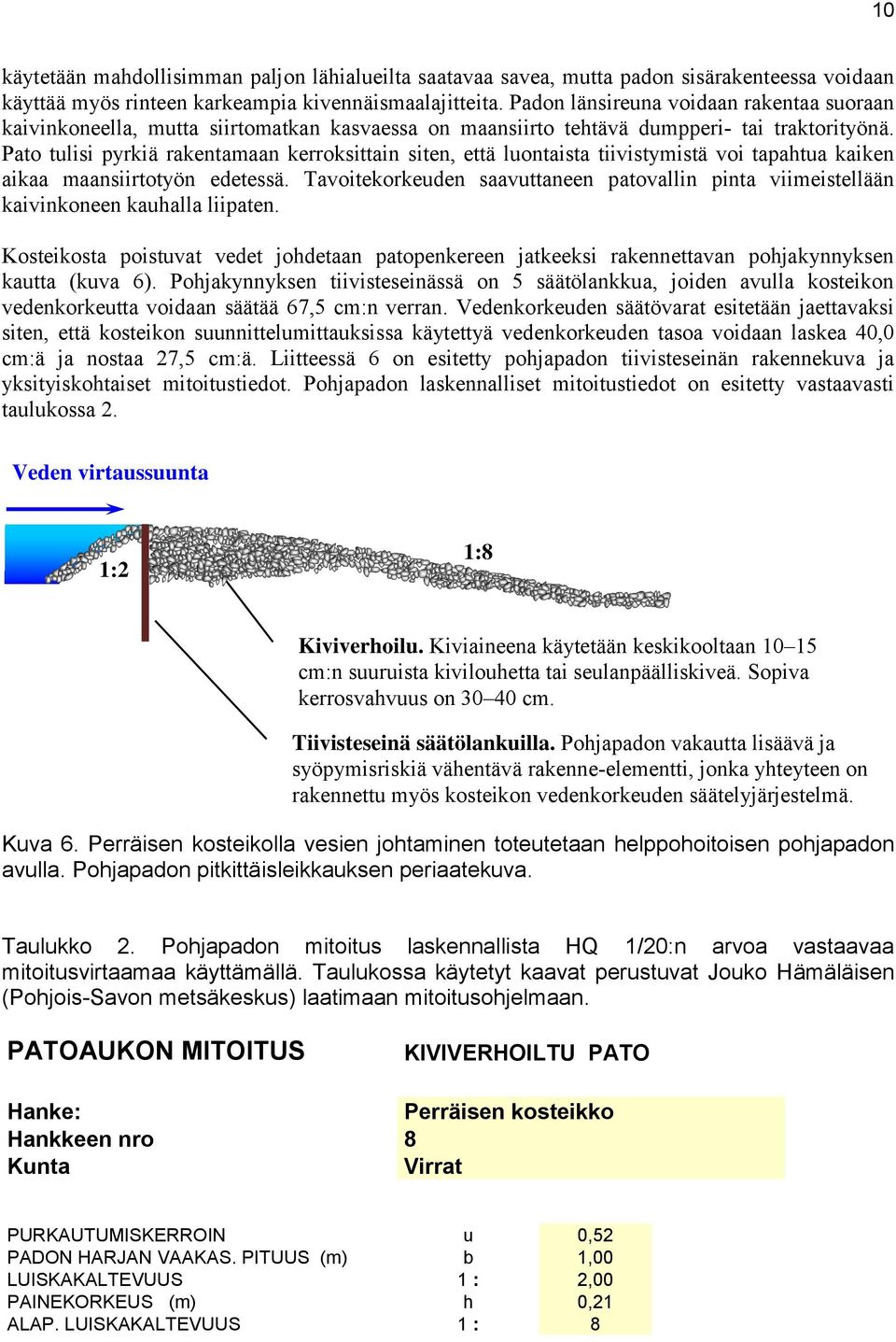 Pato tulisi pyrkiä rakentamaan kerroksittain siten, että luontaista tiivistymistä voi tapahtua kaiken aikaa maansiirtotyön edetessä.