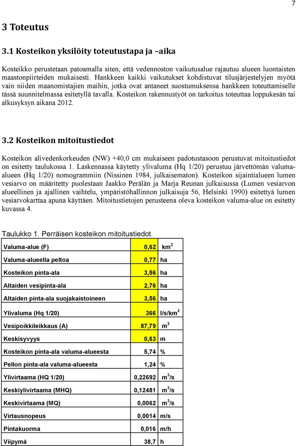 Kosteikon rakennustyöt on tarkoitus toteuttaa loppukesän tai alkusyksyn aikana 2012. 3.