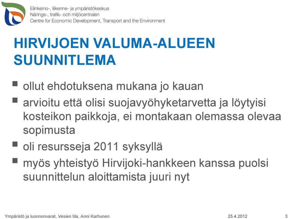 sopimusta oli resursseja 2011 syksyllä myös yhteistyö Hirvijoki-hankkeen kanssa puolsi
