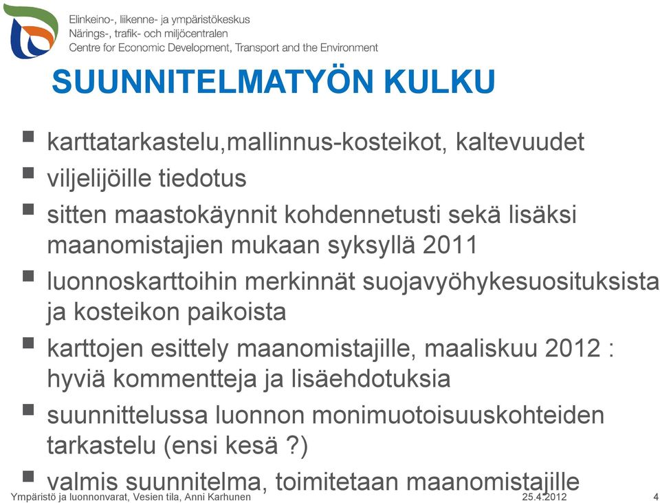 karttojen esittely maanomistajille, maaliskuu 2012 : hyviä kommentteja ja lisäehdotuksia suunnittelussa luonnon