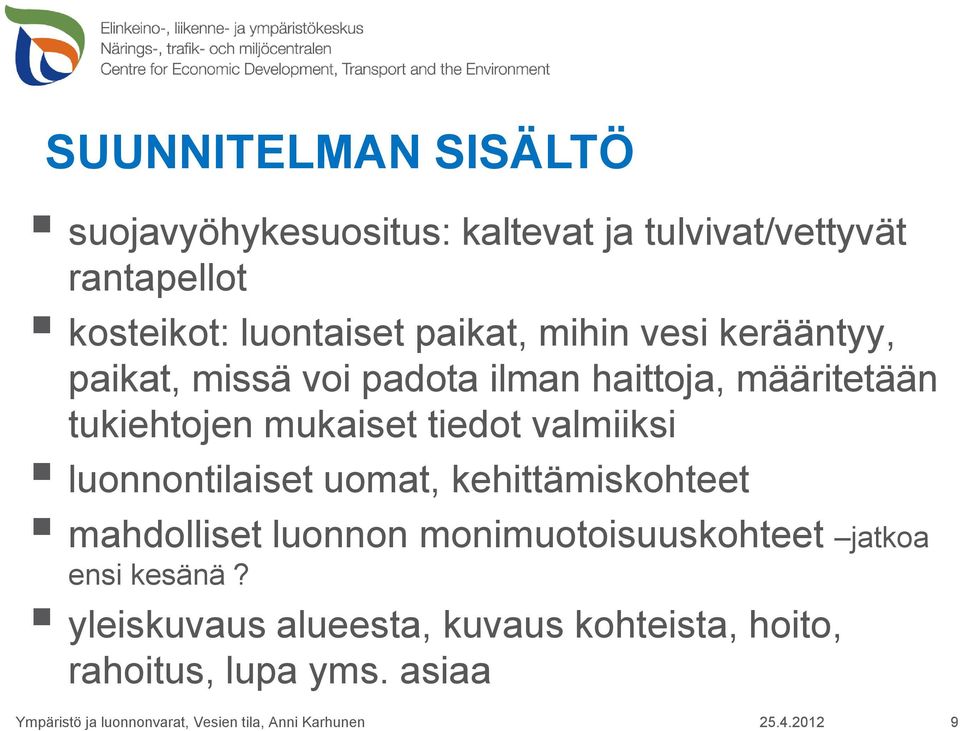 luonnontilaiset uomat, kehittämiskohteet mahdolliset luonnon monimuotoisuuskohteet jatkoa ensi kesänä?